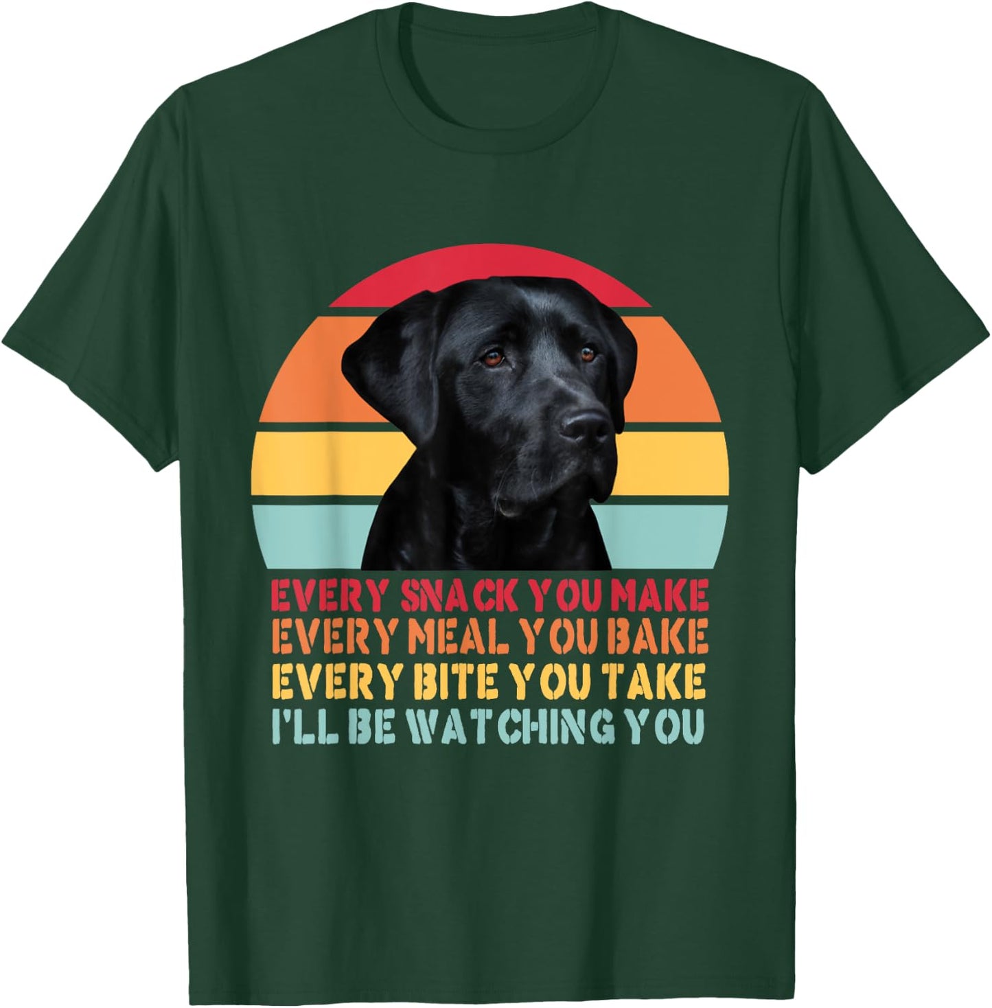 Every Snack You Make Dog Black Labrador Lab Retriever Dog Women Girls Kids T-Shirt - T-Shirt | Forest