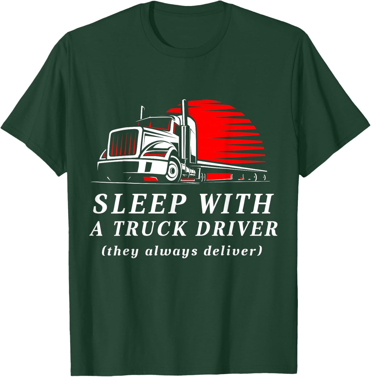 Sleep With a Trucker They Always Deliver Funny Truck Driver T-Shirt - T-Shirt | Forest