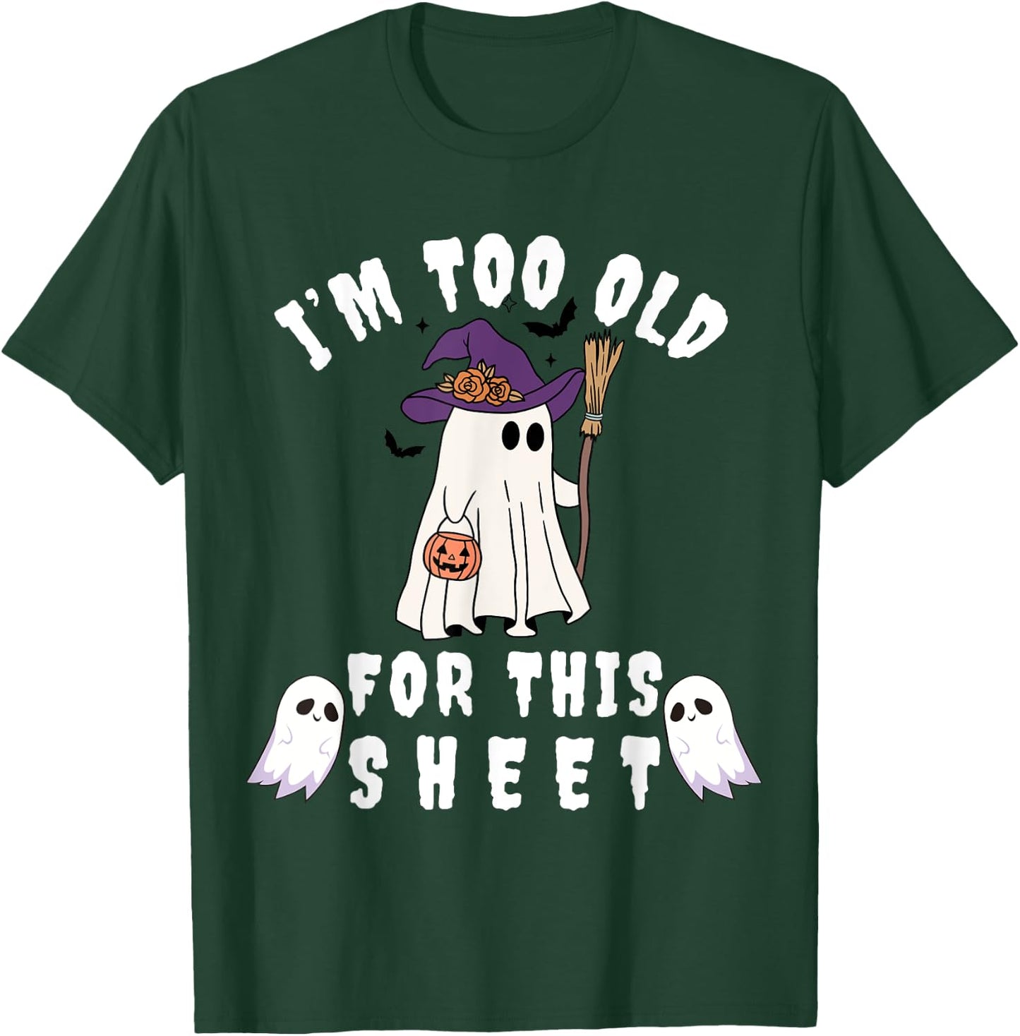 I'm Too Old For This Sheet Funny Halloween Boo Ghost T-Shirt - T-Shirt | Forest
