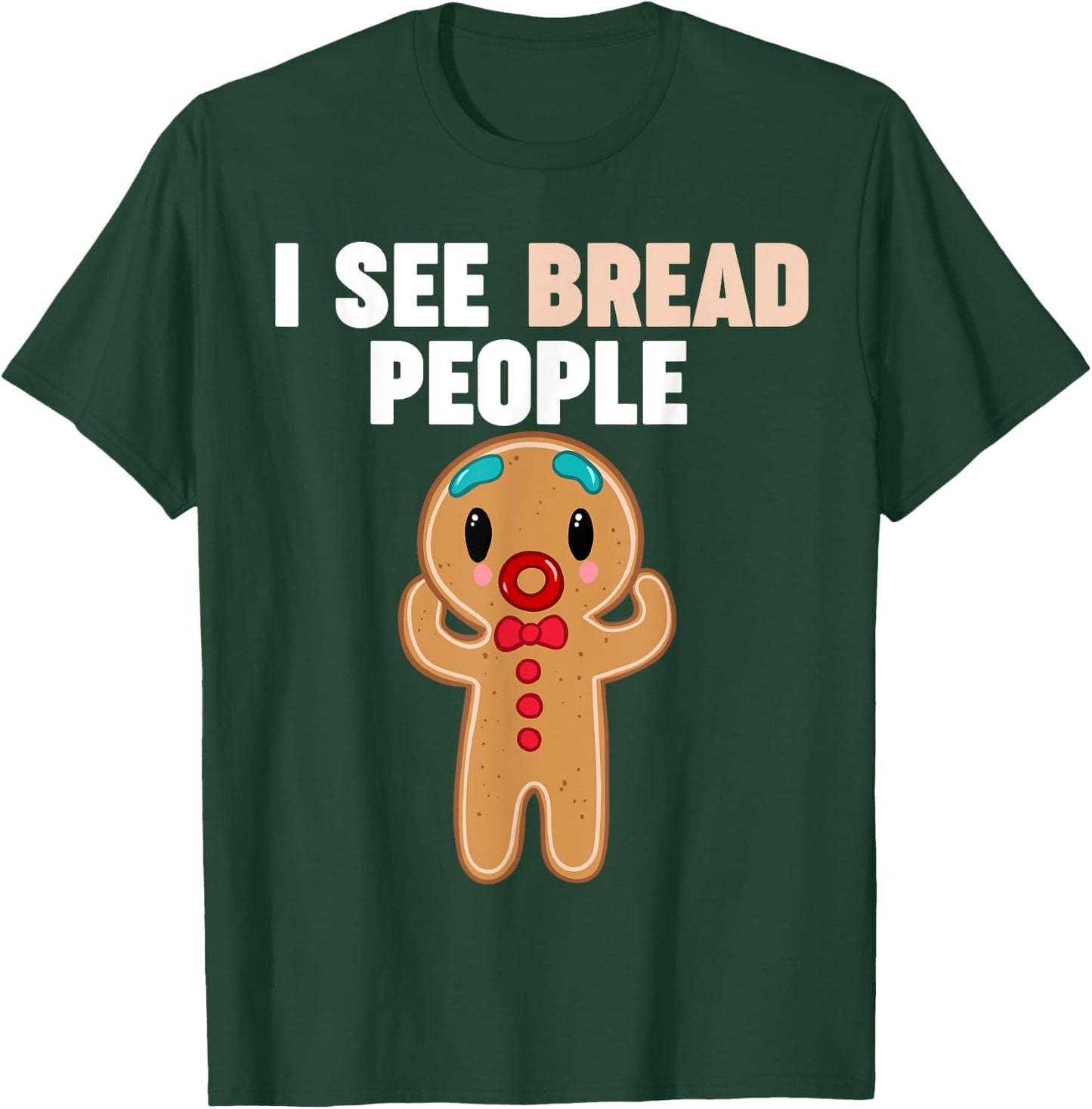 Gingerbread Man I see Bread People T-Shirt - T-Shirt | Forest