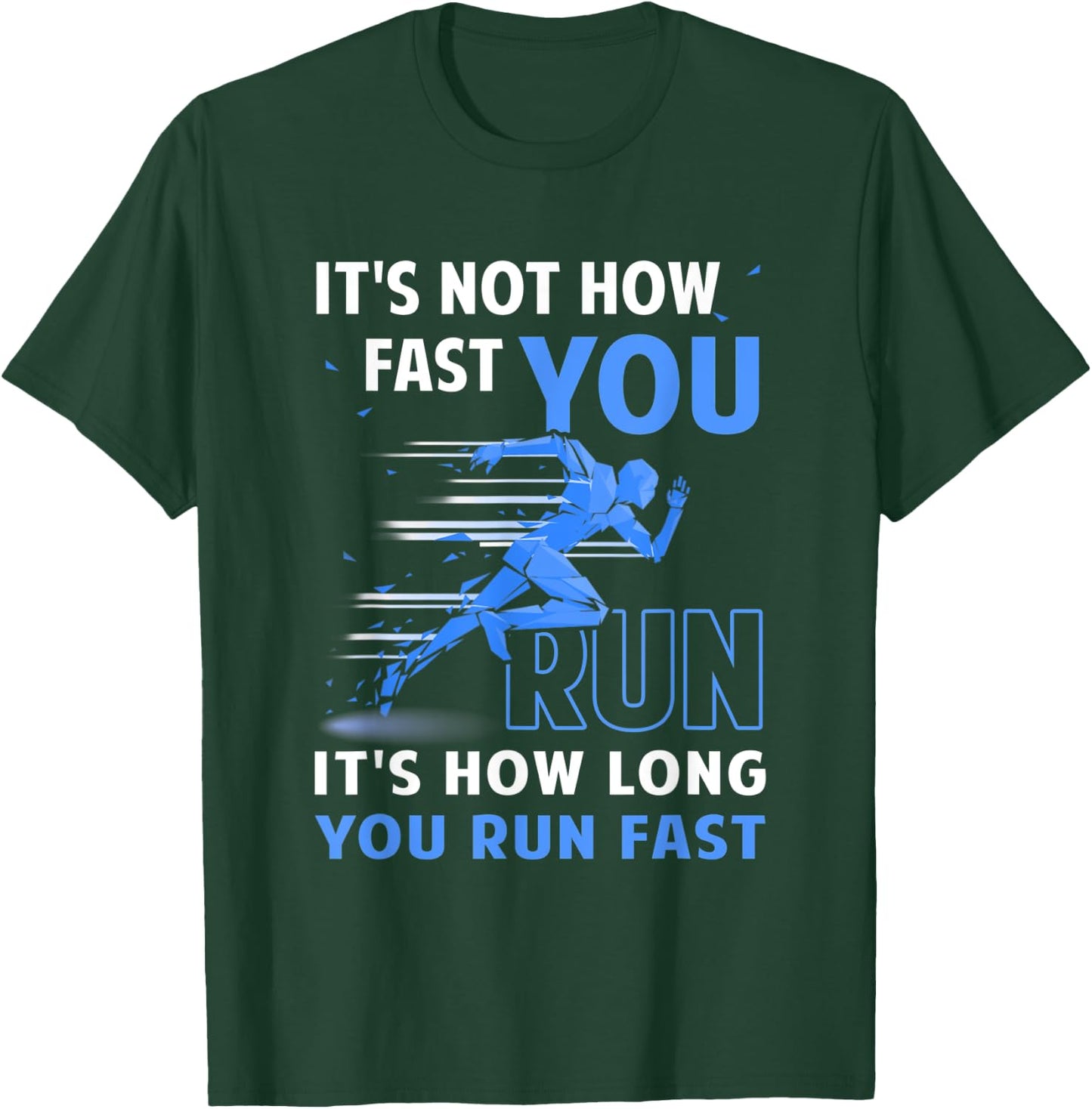Runner It's Not How Fast You Run It's How Long You Run Fast T-Shirt - T-Shirt | Forest