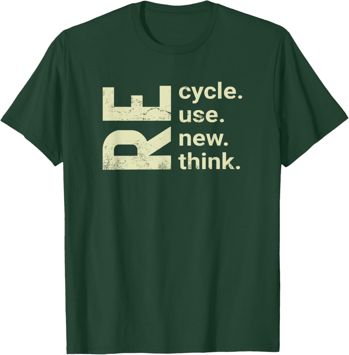 RE Cycle Use New Think, recycle reuse renew rethink T-Shirt - T-Shirt | Forest