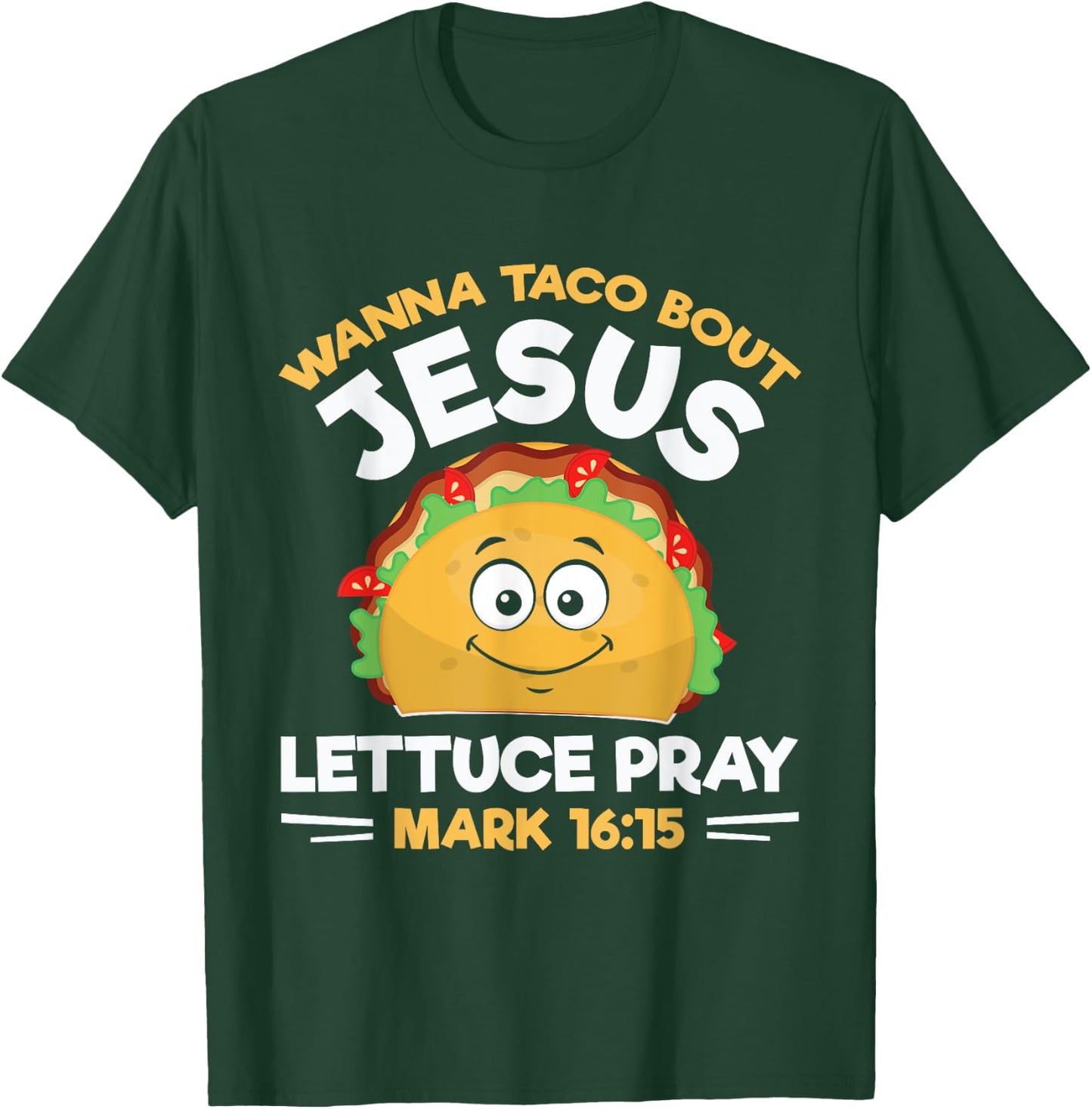 Wanna Taco Bout Jesus Lettuce Pray Mark 16:15 Nacho Gifts T-Shirt - T-Shirt | Forest
