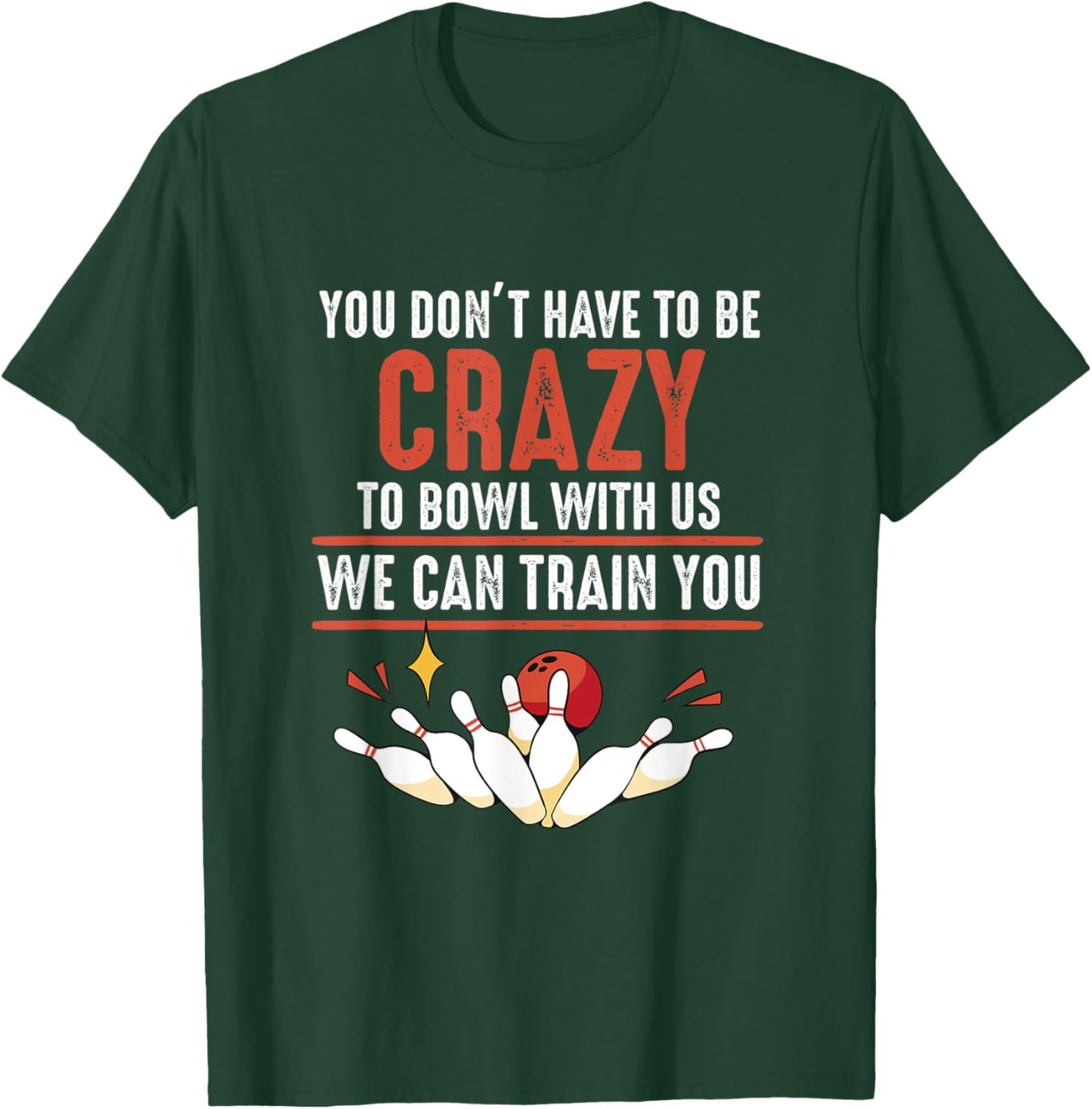 You Don't Have To Be Crazy To Bowl With Us Funny Bowling T-Shirt - T-Shirt | Forest