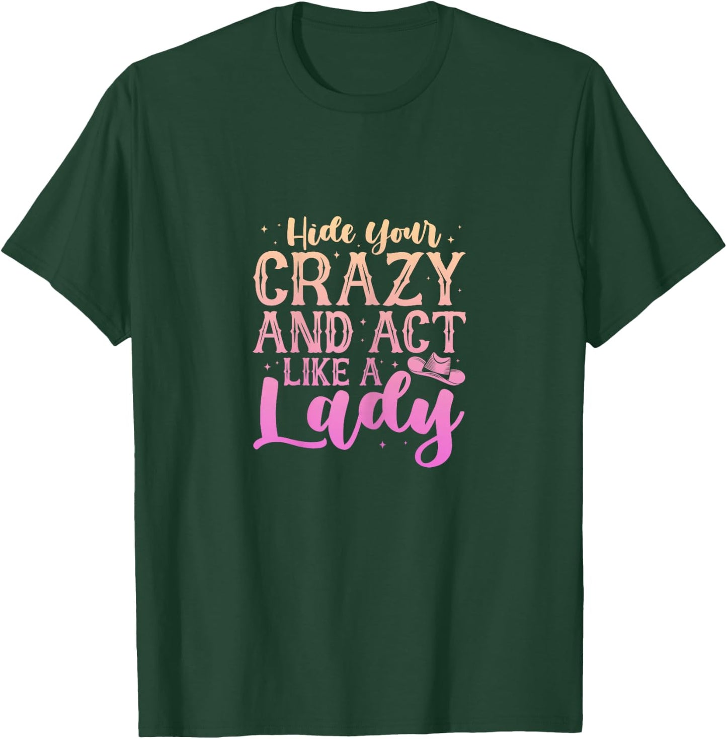 Cowgirl Cowboy Hide Your Crazy And Act Like A Lady T-Shirt - T-Shirt | Forest