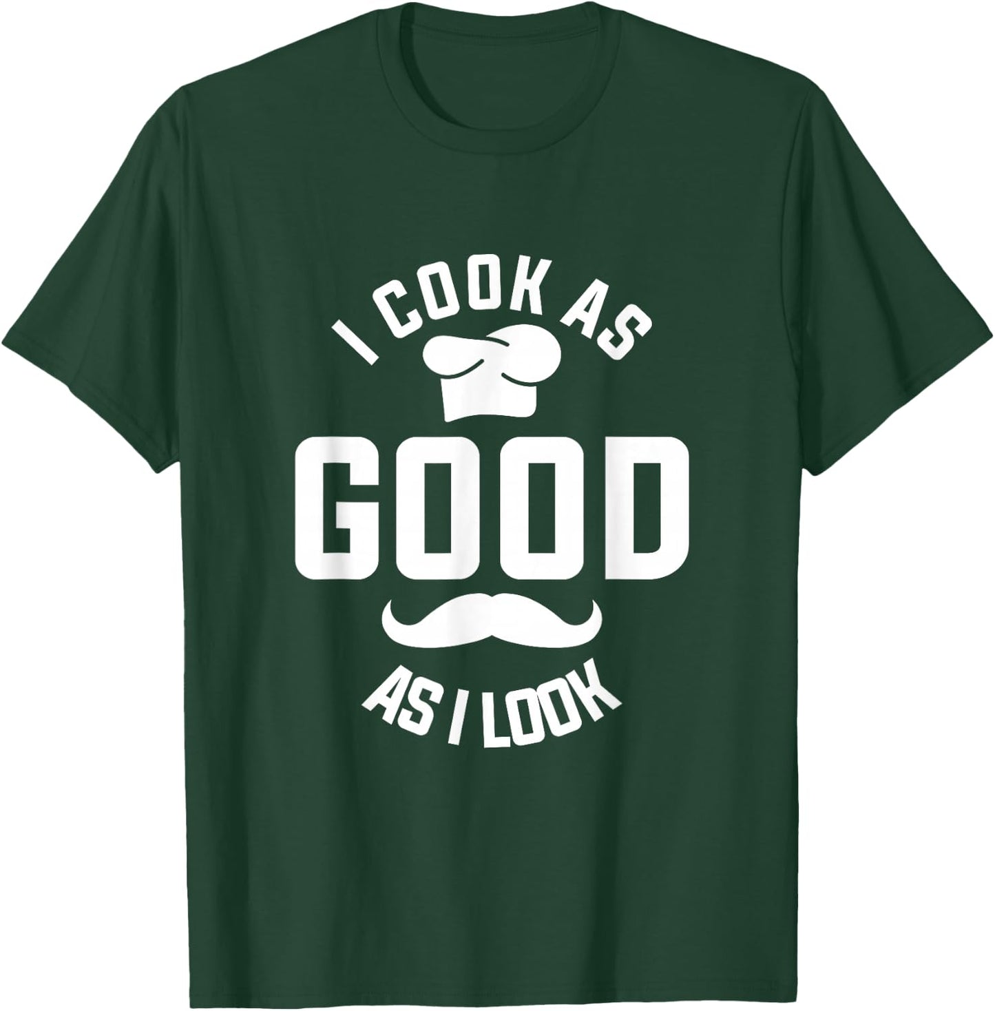 I Cook As Good As I Look Cooking T-Shirt - T-Shirt | Forest