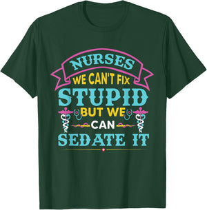 Nurses We Can’t Fix Stupid But We Can Sedate It T-Shirt - T-Shirt | Forest