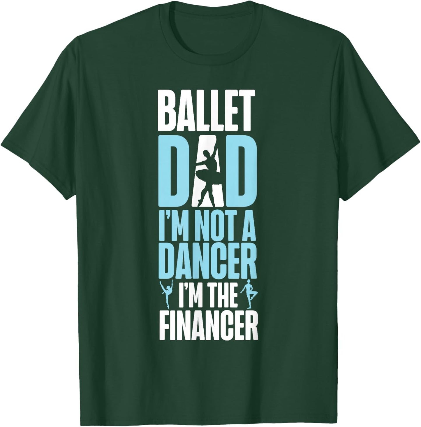 Ballet Dancer Dance Girl Ballerina Dad Ballet Dad I'm Not A T-Shirt - T-Shirt | Forest