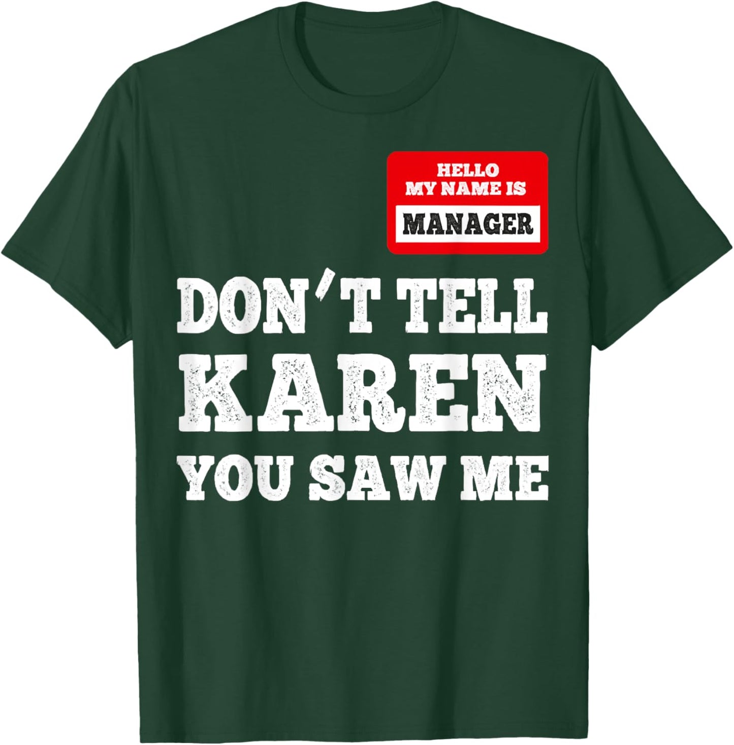 Hello I Am The Manager - Don't Tell Karen You Saw Me T-Shirt - T-Shirt | Forest