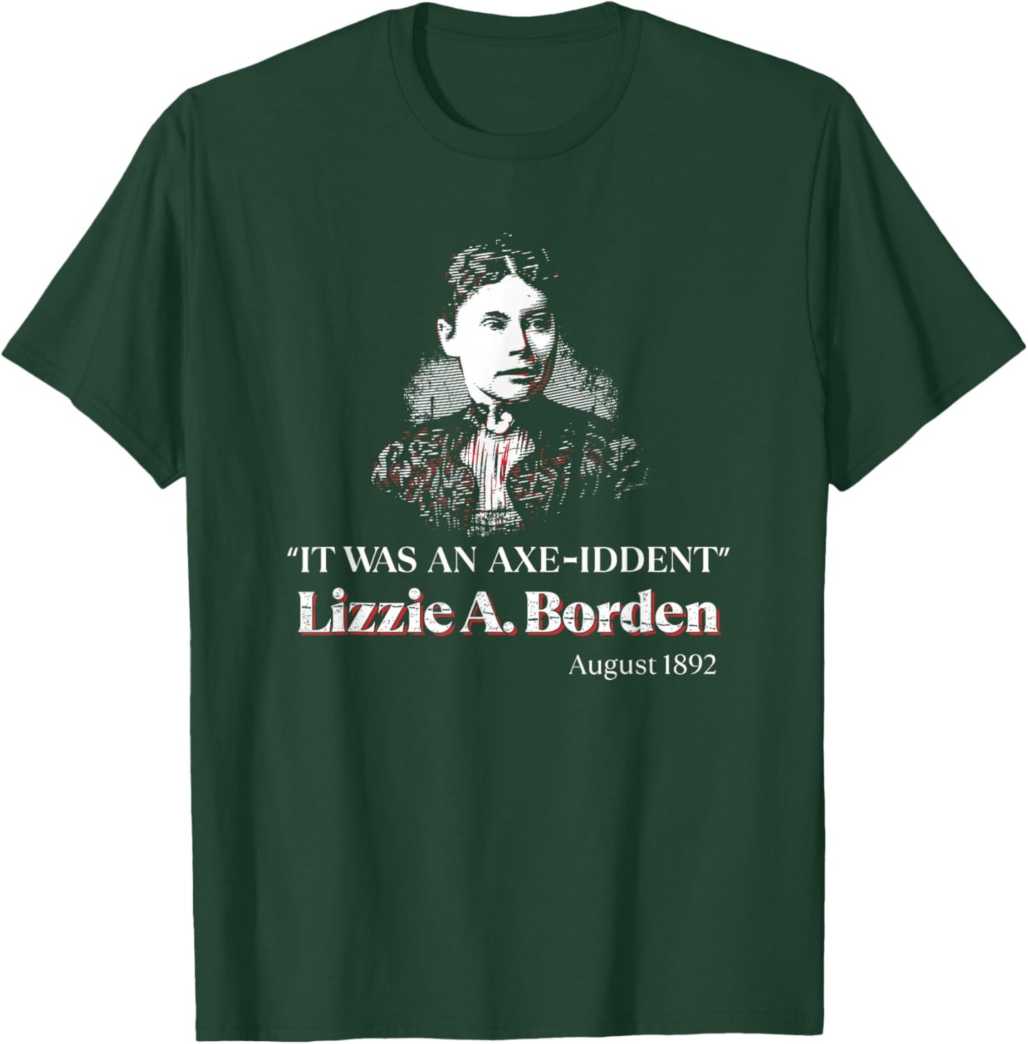 Lizzie A. Borden It Was an Axe-Iddent Lizzie Andrew Borden T-Shirt - T-Shirt | Forest