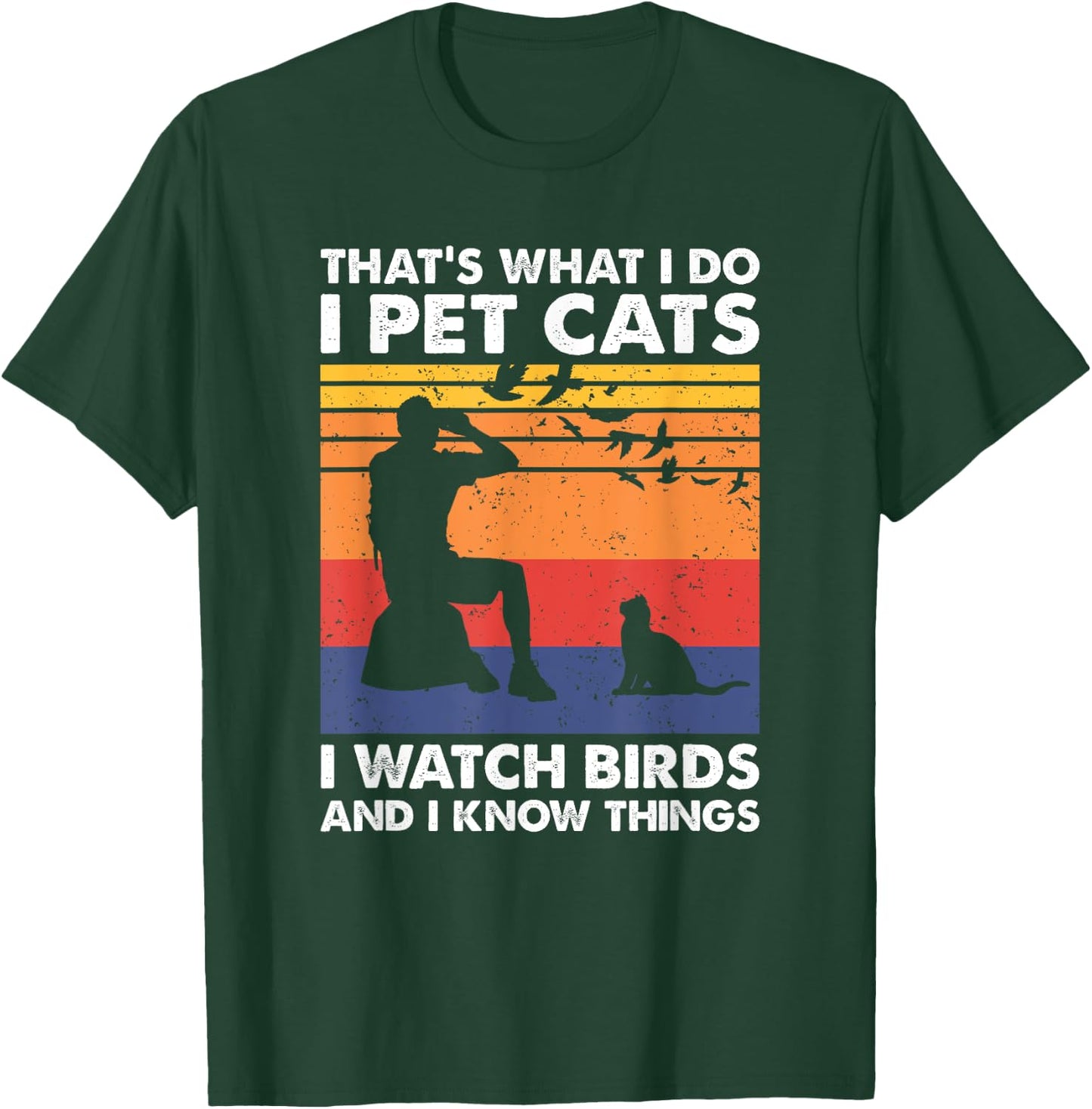 That's What I Do I Pet Cats I Watch Birds & I Know Things T-Shirt - T-Shirt | Forest