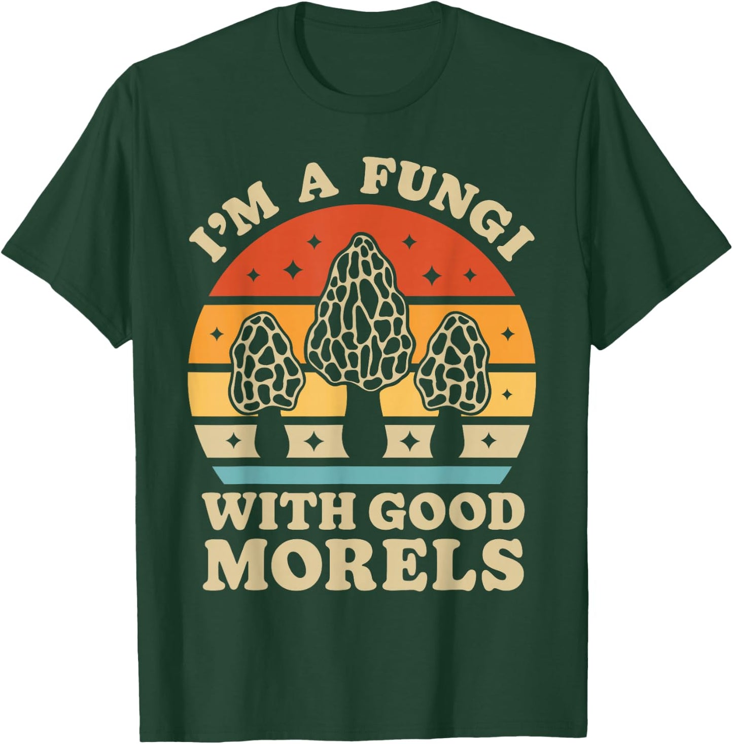 I'm A Fungi With Good Morels Mushroom Mycologist Foraging T-Shirt - T-Shirt | Forest