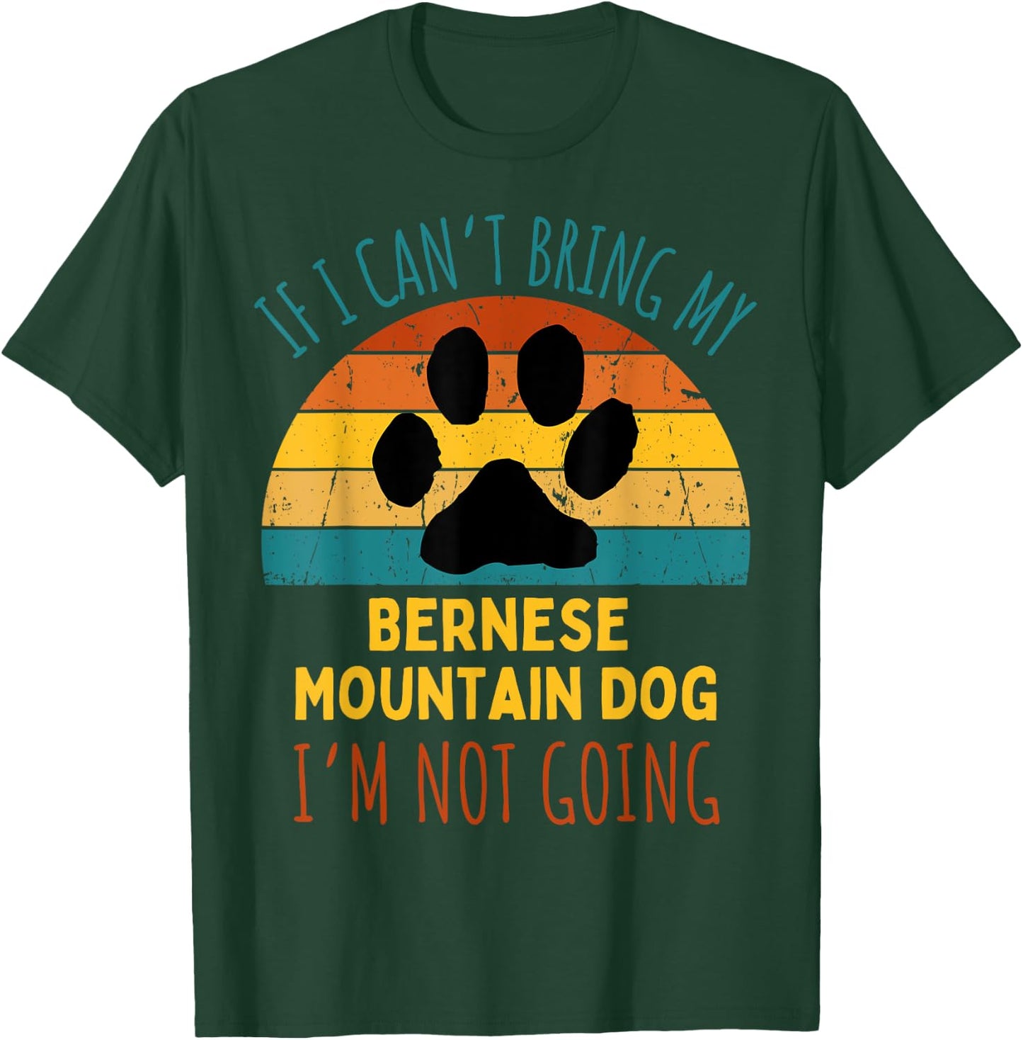 If I Can't Bring My Bernese Mountain Dog I'm Not Going Funny Women T-Shirt - T-Shirt | Forest