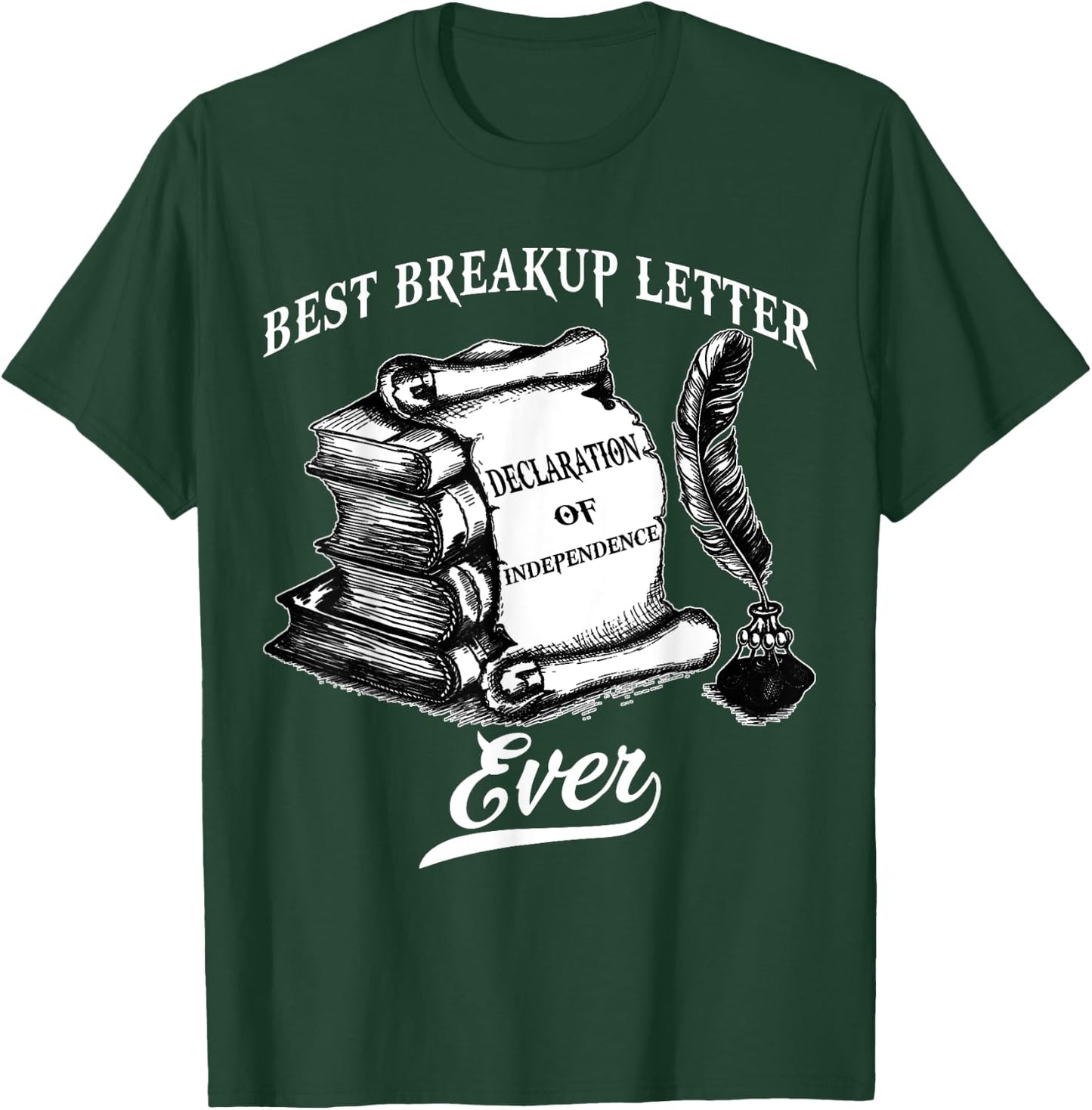 Best Breakup Letter Ever History Declaration Of Independence T-Shirt - T-Shirt | Forest
