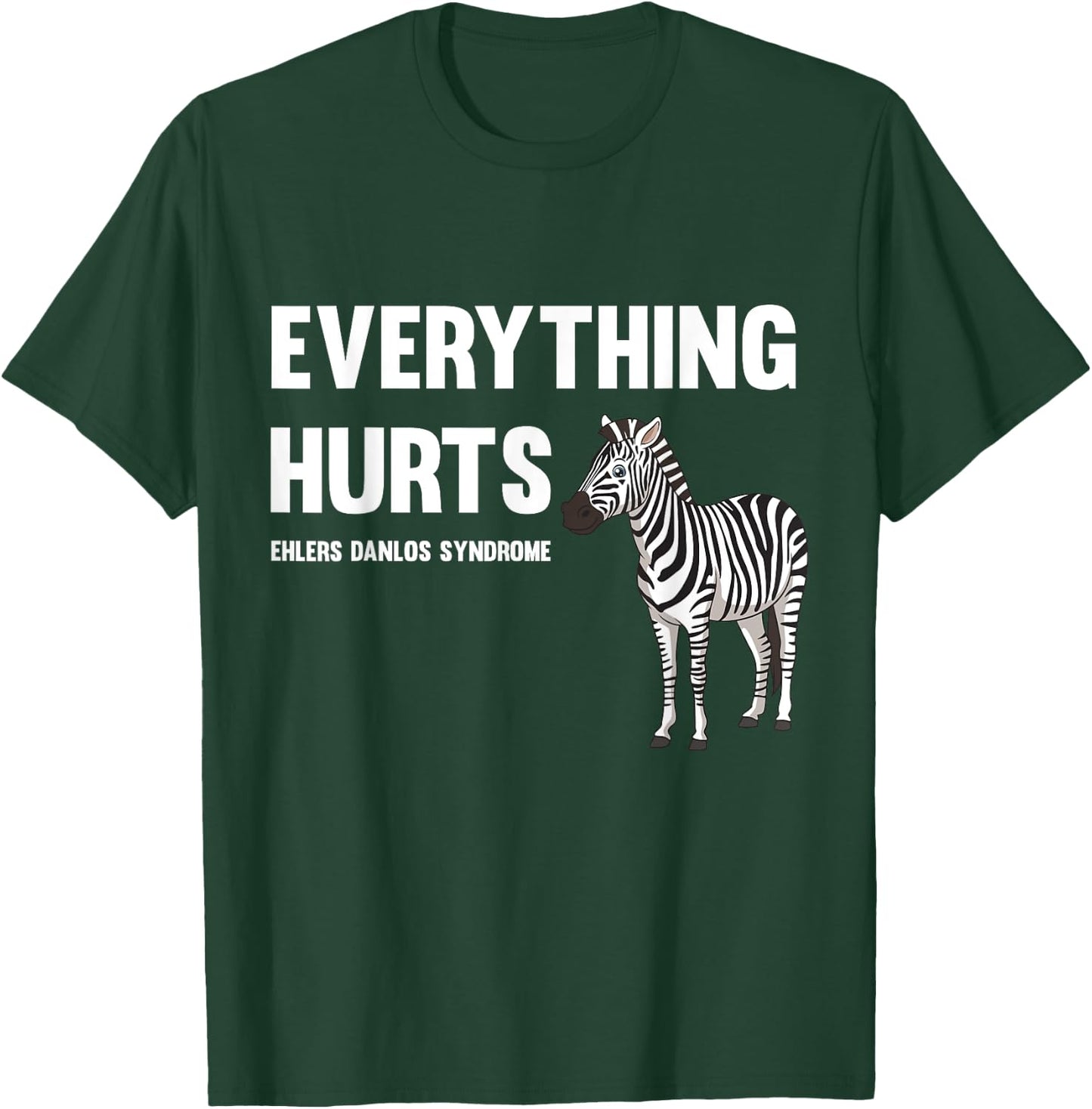 Everything Hurts Ehlers-Danlos Syndrome EDS Awareness T-Shirt - T-Shirt | Forest