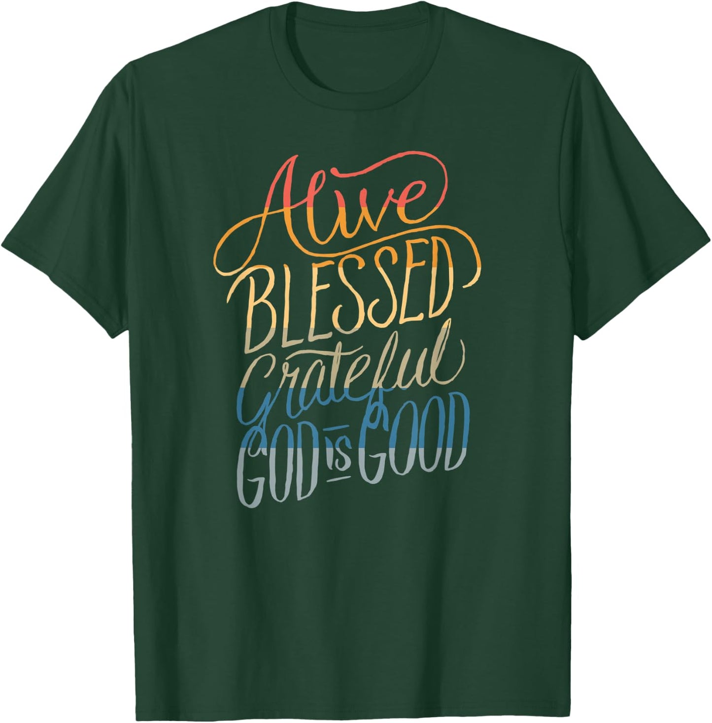 Alive Blessed Grateful - God is Good - Christian Faith T-Shirt - T-Shirt | Forest