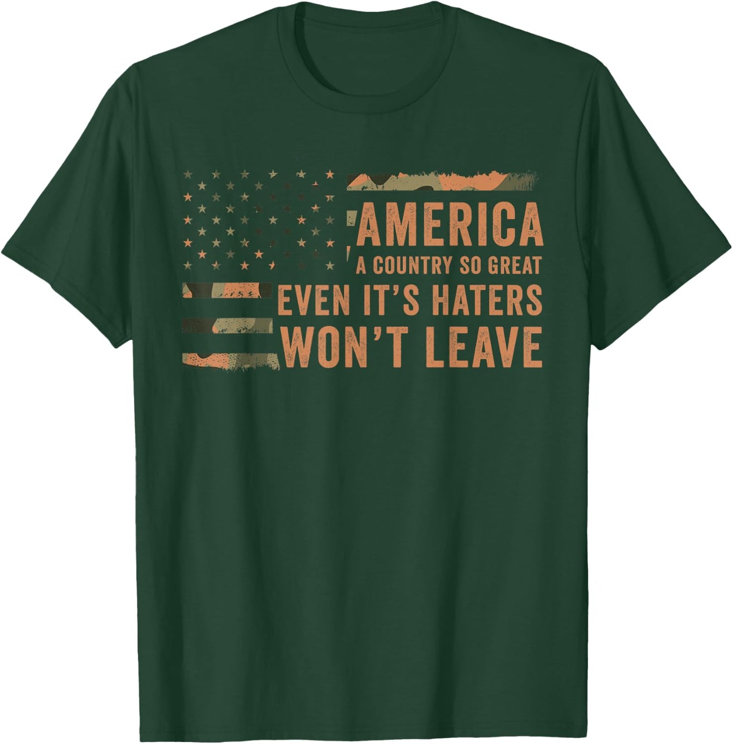 America A Country So Great Even It's Haters Won't Leave T-Shirt - T-Shirt | Forest