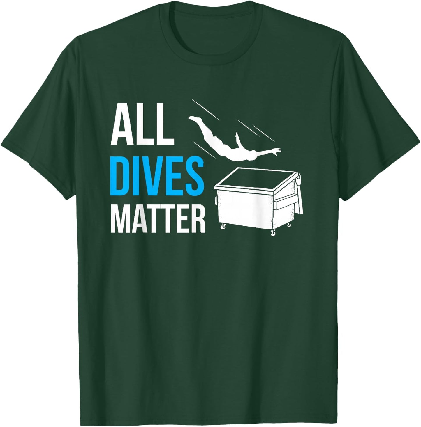 All Dives Matter Garbage Trash Diver Dumpster Diving Humor T-Shirt - T-Shirt | Forest
