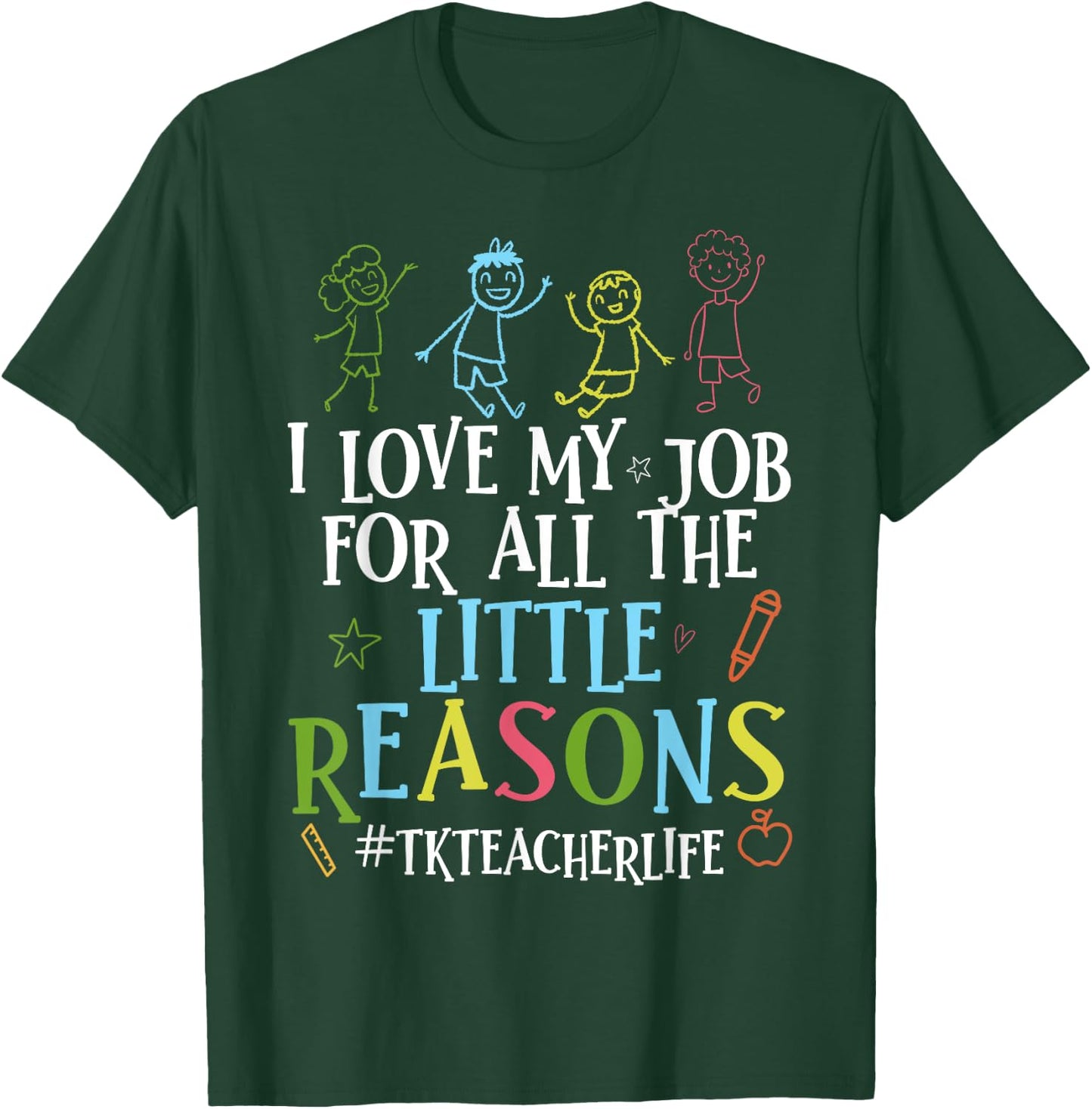 I Love My Job For All The Little Reasons Funny Tk Teacher T-Shirt - T-Shirt | Forest
