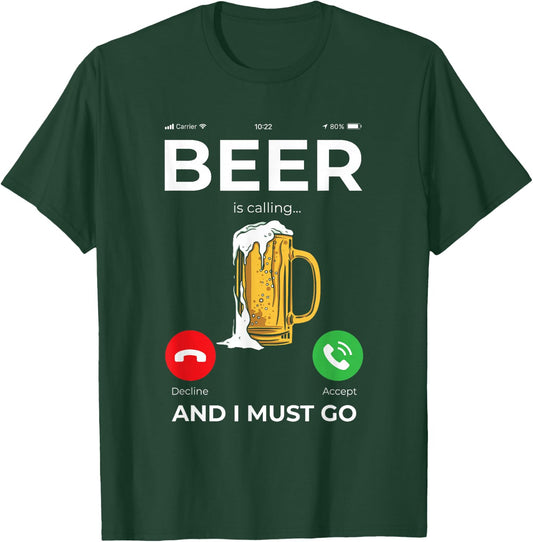 Beer is calling and I must Go T-Shirt - T-Shirt | Forest