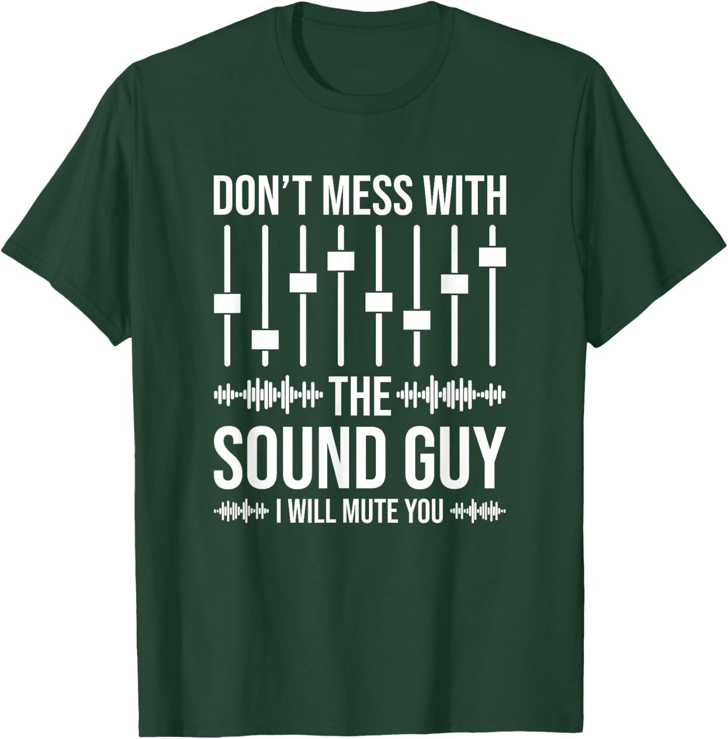 Don't Mess With The Sound Guy, Funny Sound Engineer T-Shirt - T-Shirt | Forest
