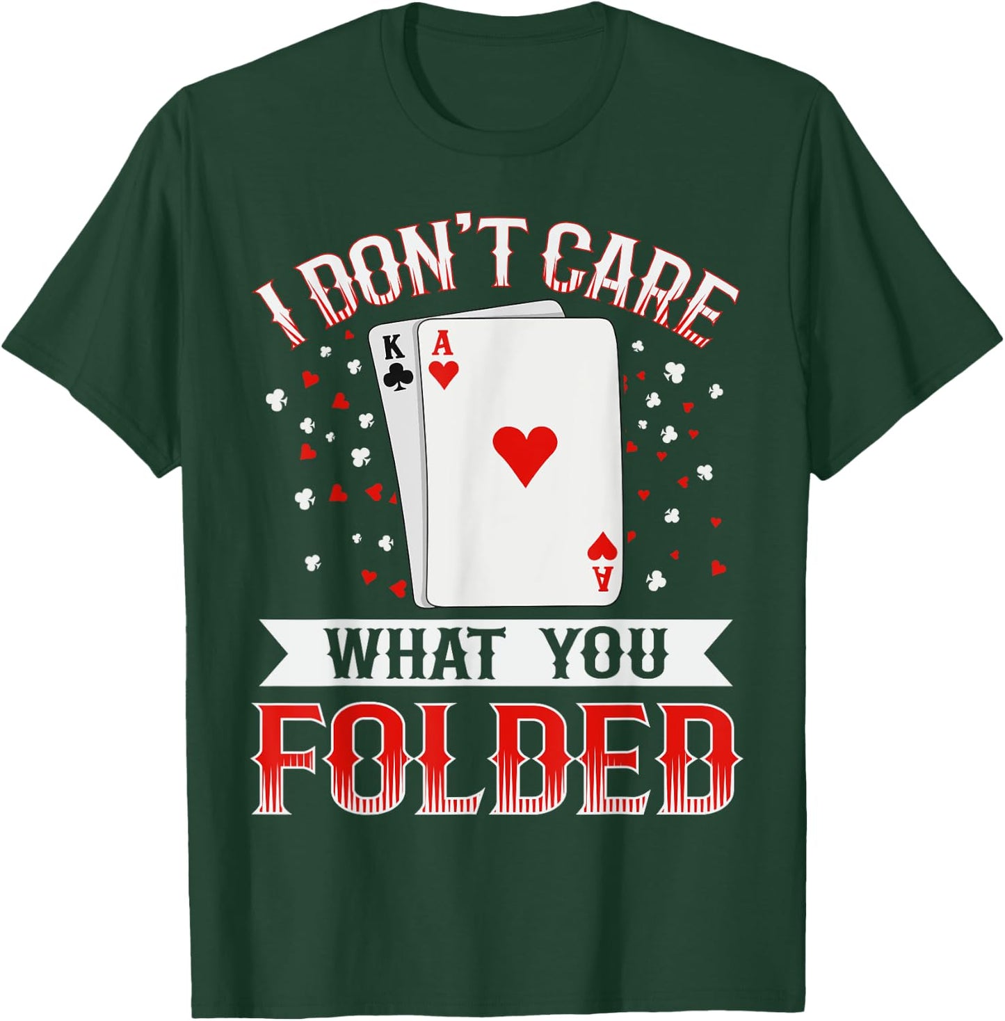 I don't care what you folded Quote for a Poker expert T-Shirt - T-Shirt | Forest