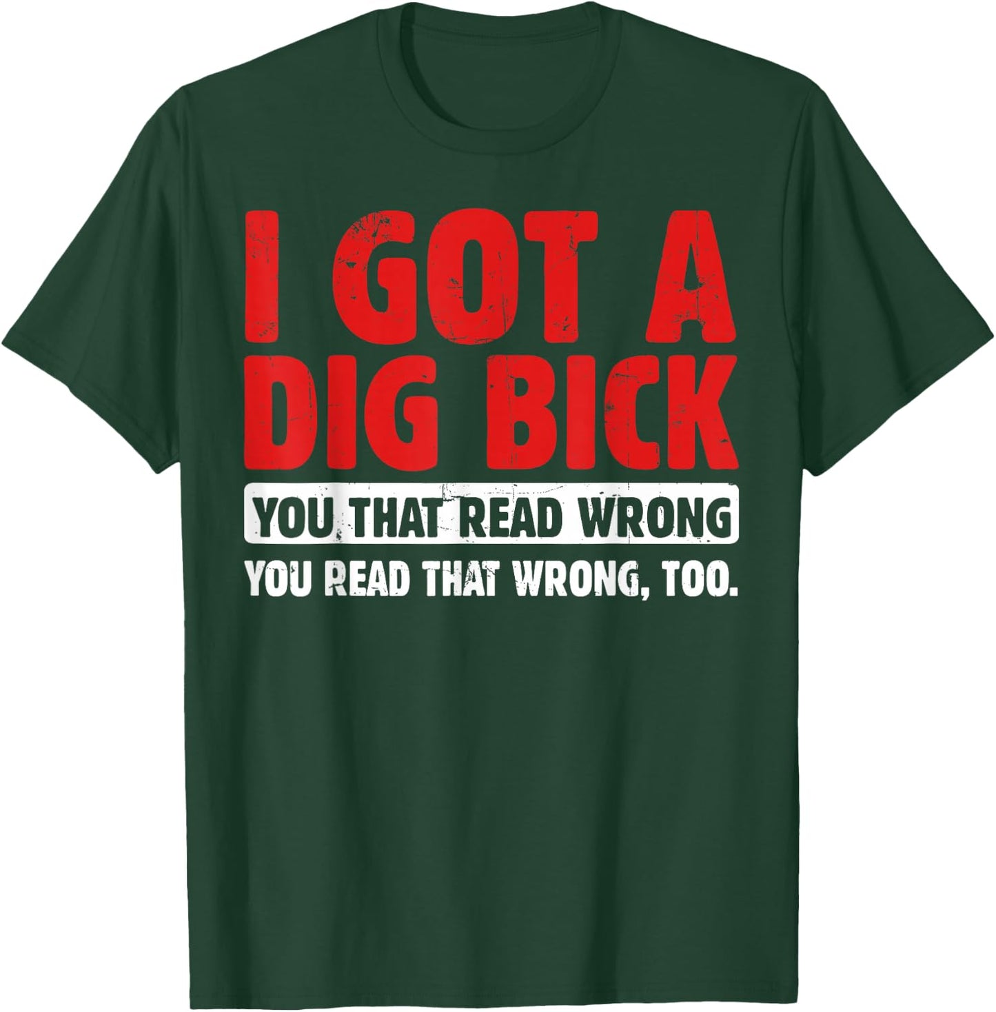 I Got A Dig Bick T-Shirt - T-Shirt | Forest
