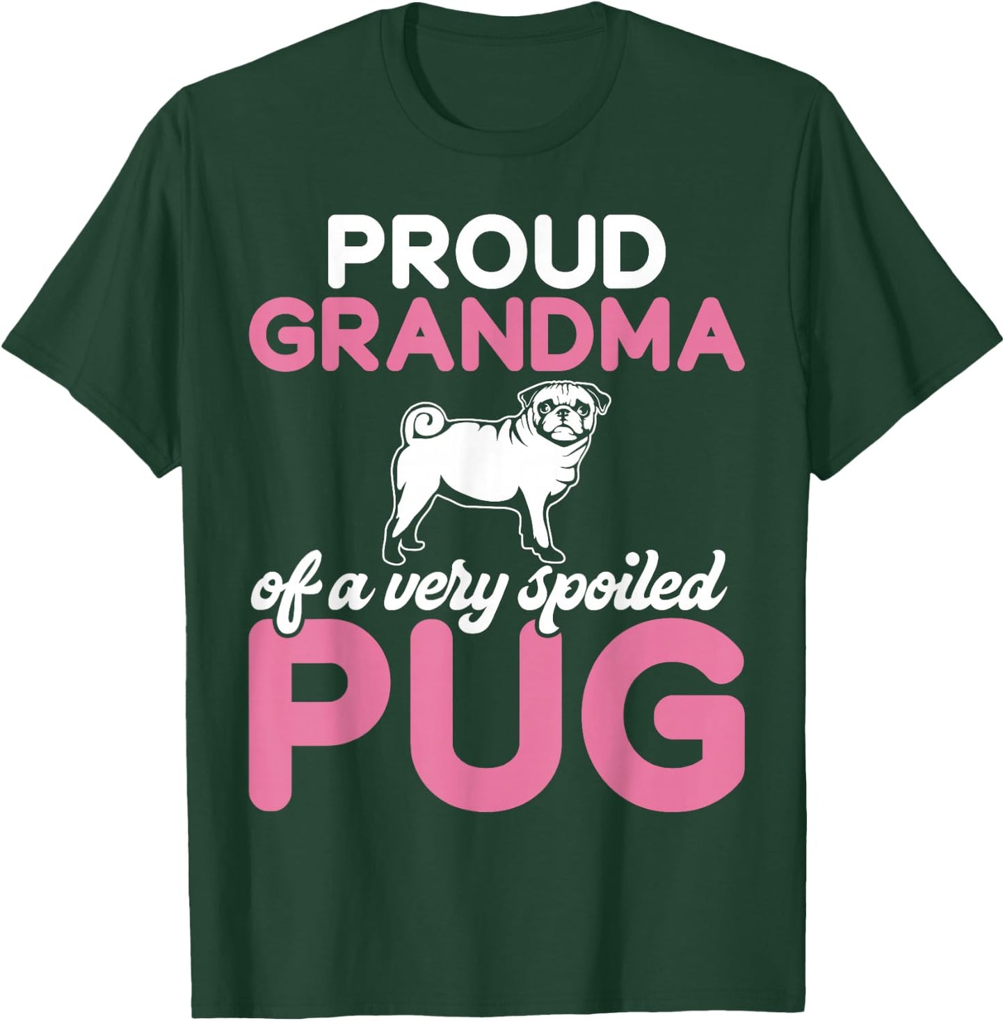 Proud Grandma of a Very Spoiled Pug Grandma T-Shirt - T-Shirt | Forest