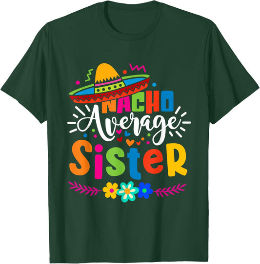 Nacho Average Sister Cinco de mayo Mexican Fiesta Women Girl T-Shirt - T-Shirt | Forest