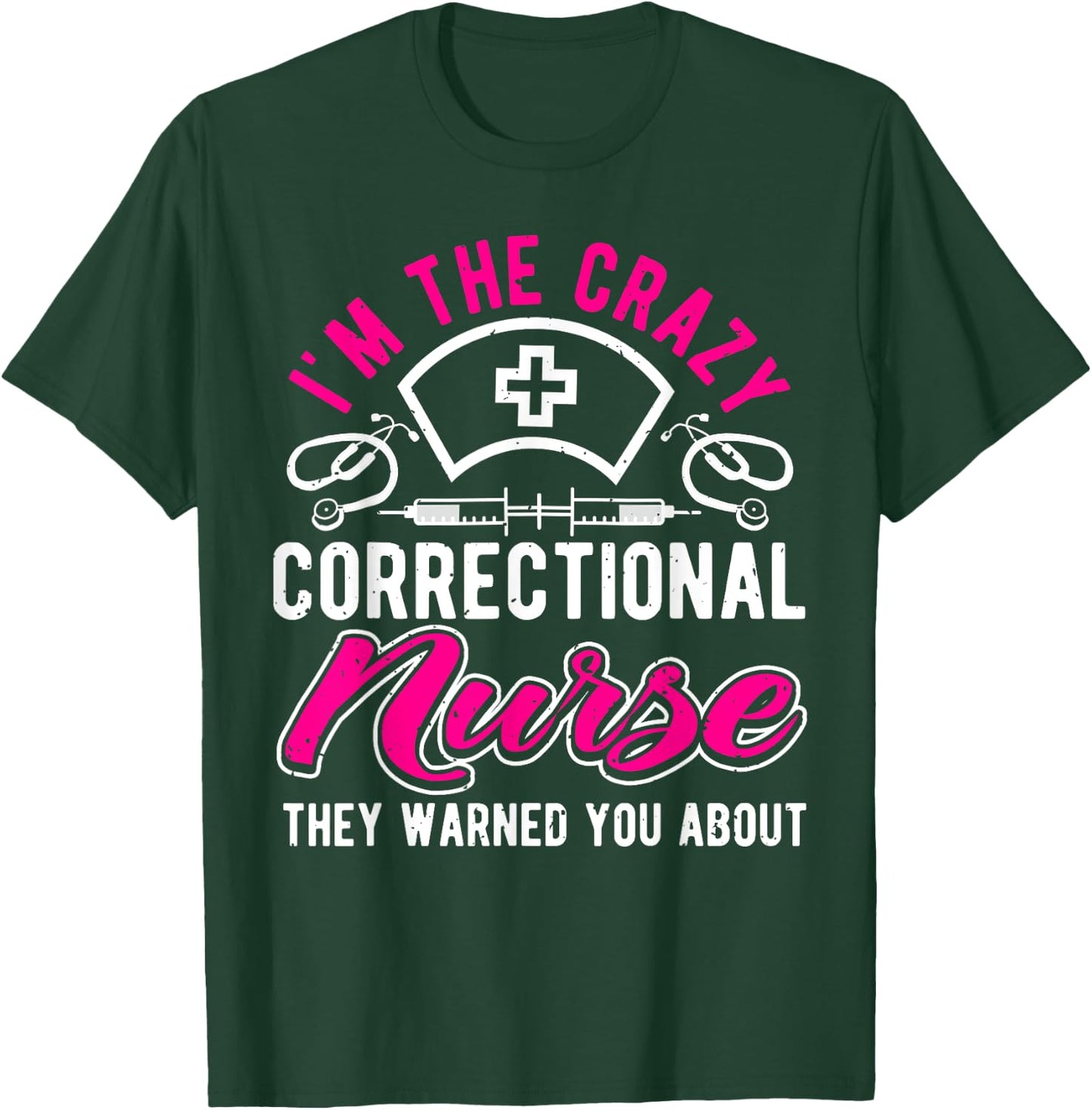 I'm The Crazy Correctional Nurse, Funny Prison Nurse T-Shirt - T-Shirt | Forest