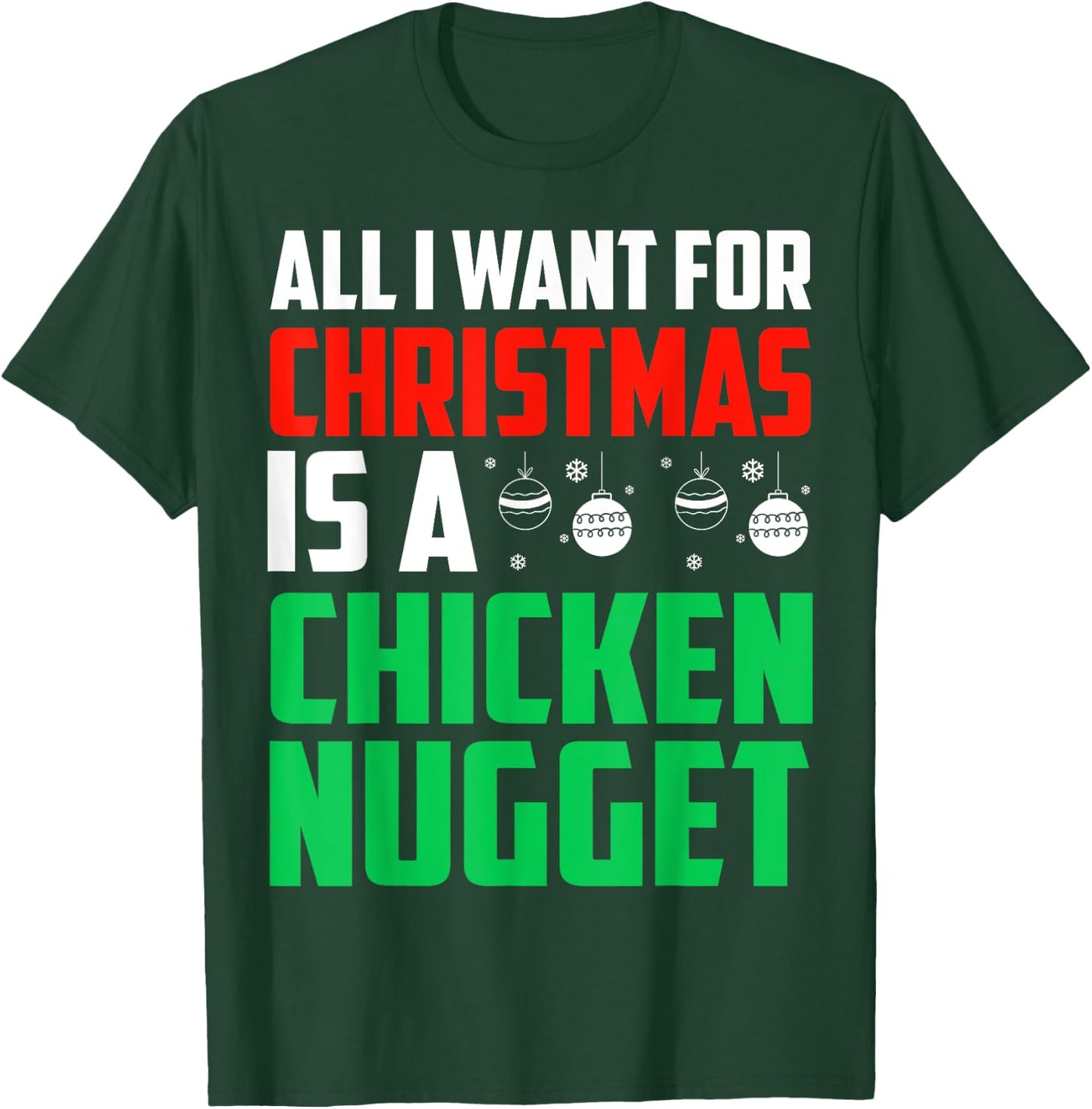 All I Want For Christmas Is A Chicken Nugget Xmas Fast Food T-Shirt - T-Shirt | Forest