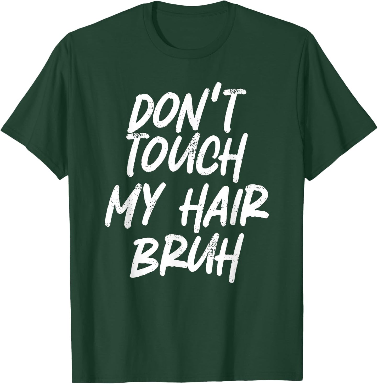 Don't Touch My Hair Bruh Funny Djoke Saying T-Shirt - T-Shirt | Forest
