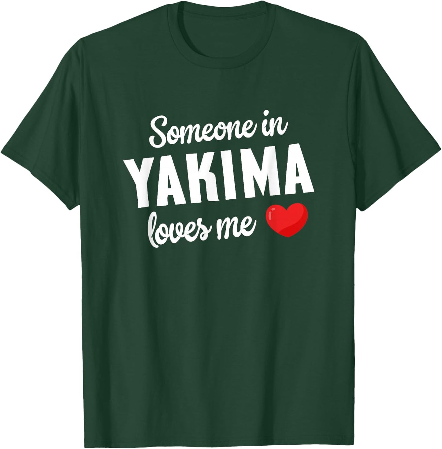 Someone In Yakima Loves Me T-Shirt - T-Shirt | Forest