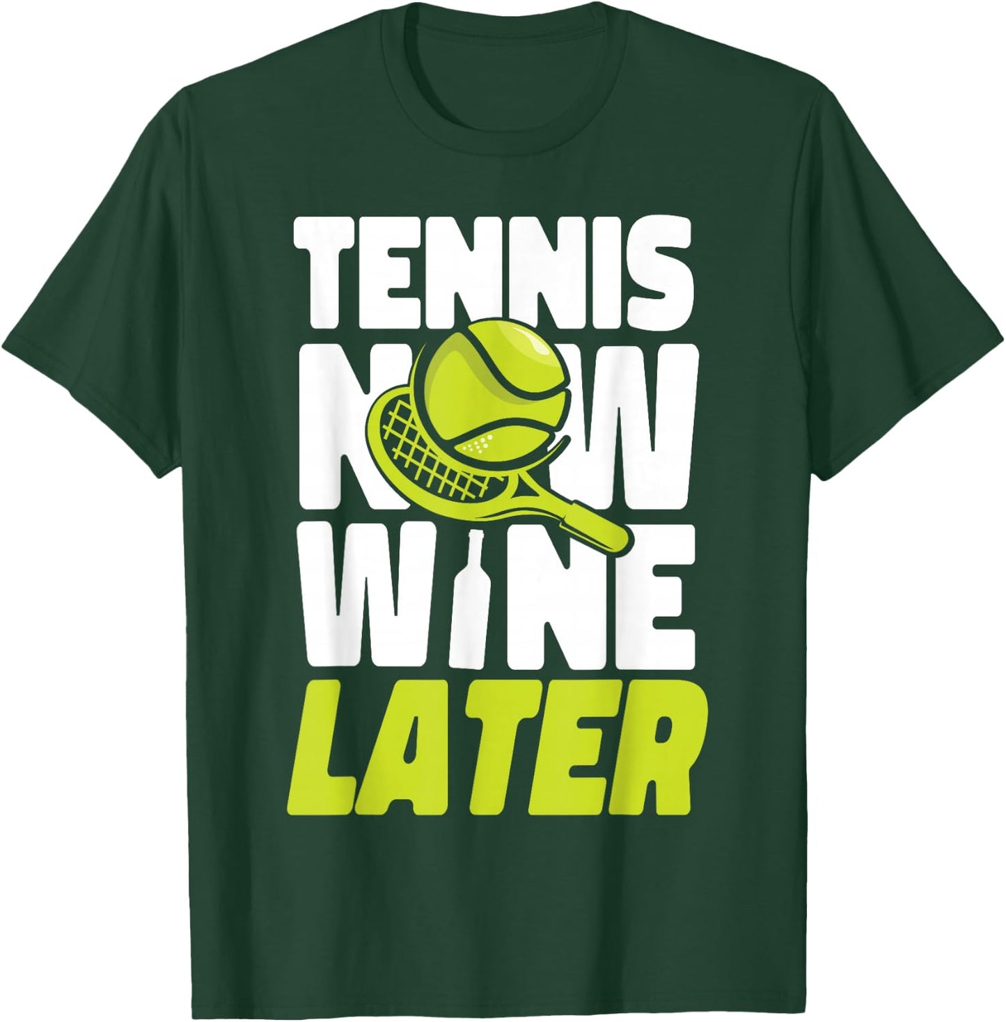 Funny Tennis Player Racket Wine Tennis Now Wine Later T-Shirt - T-Shirt | Forest