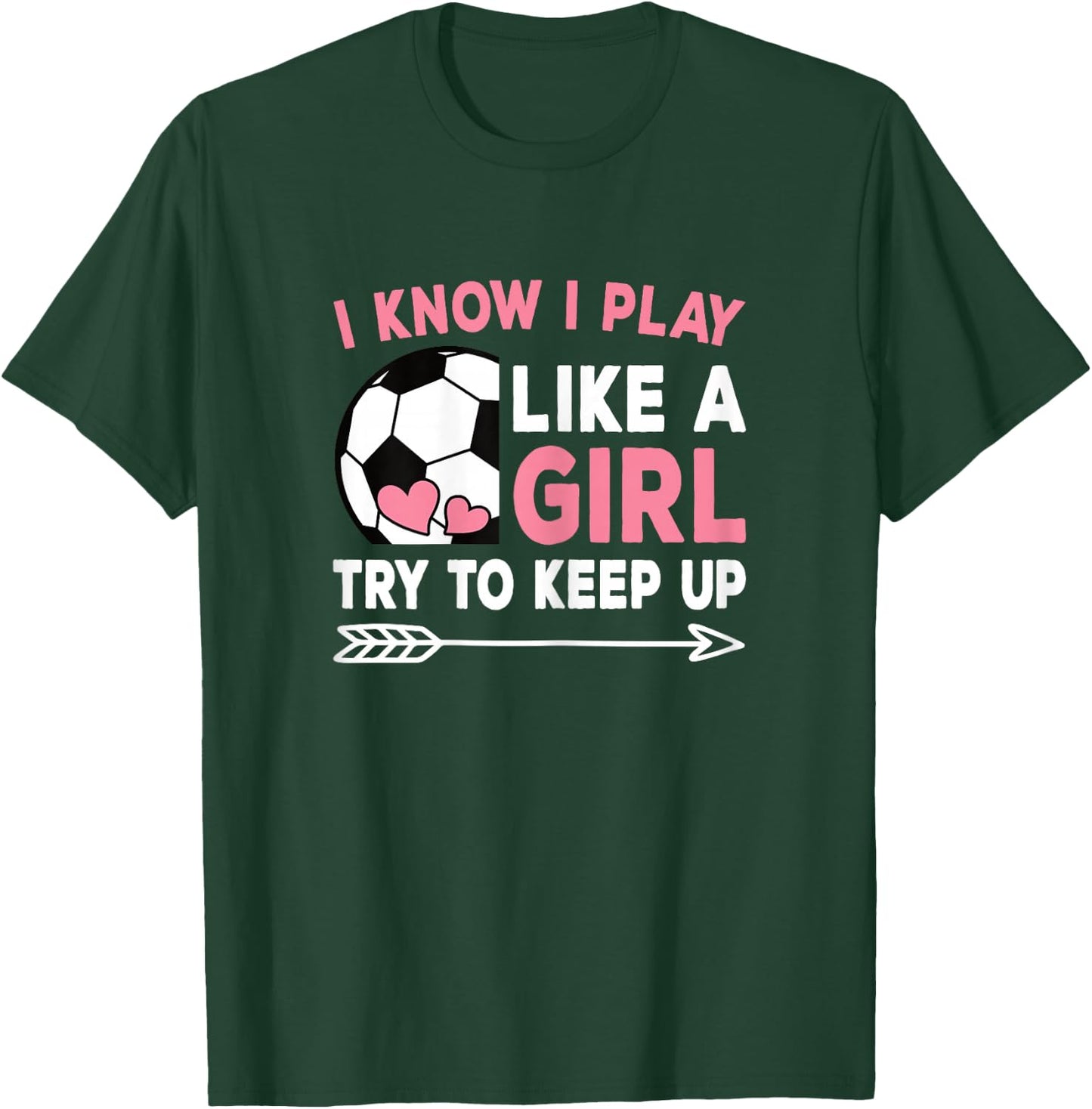 I Know I Play Like A Girl Try To Keep Up Cute Soccer Women T-Shirt - T-Shirt | Forest