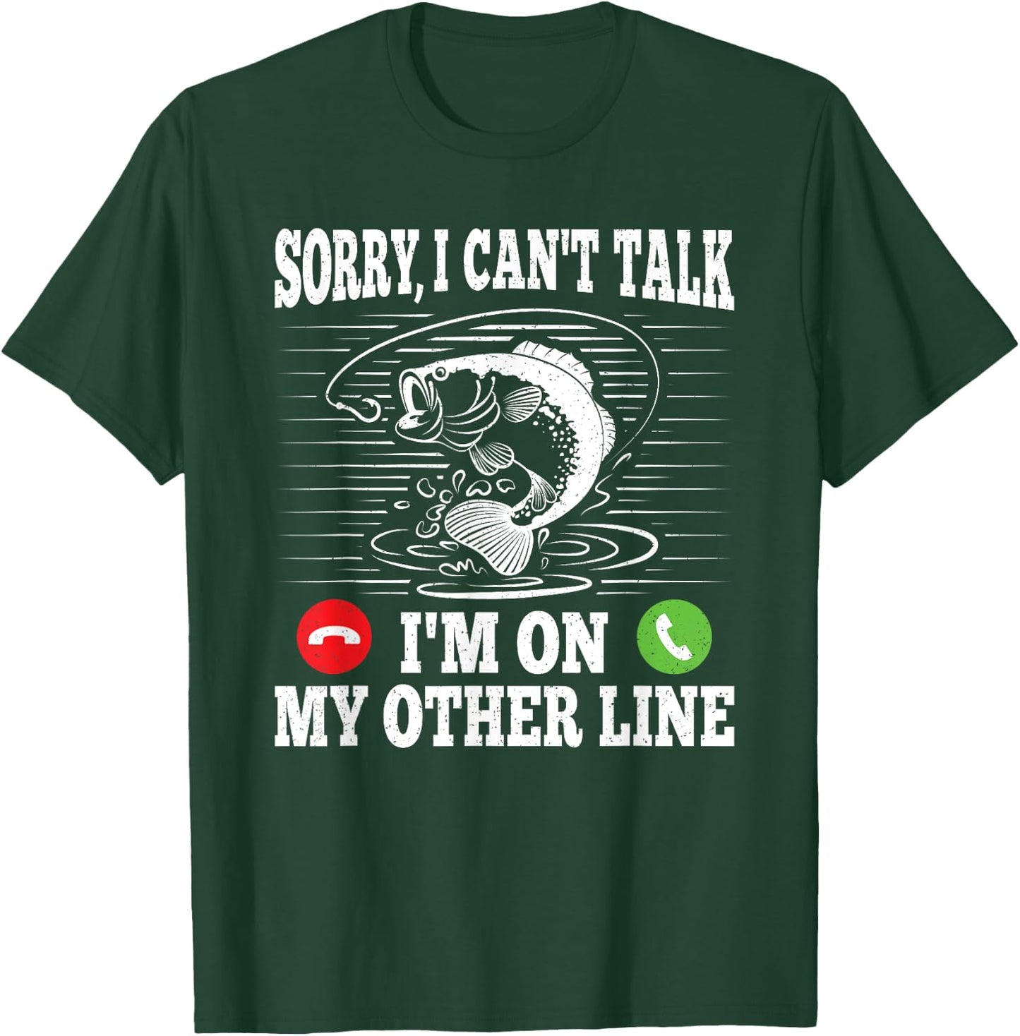 Sorry I Can't Talk I'm On My Other Line Funny Fishing Fish T-Shirt - T-Shirt | Forest