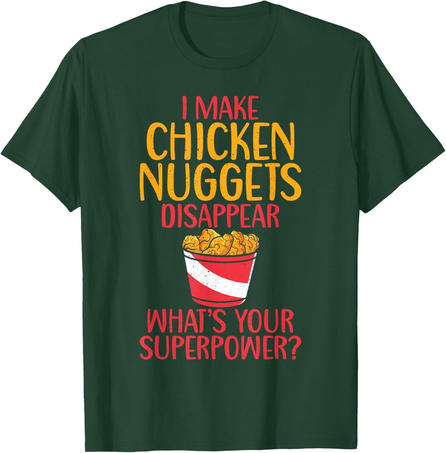 I make Chicken Nuggets disappear whats your Superpower T-Shirt - T-Shirt | Forest