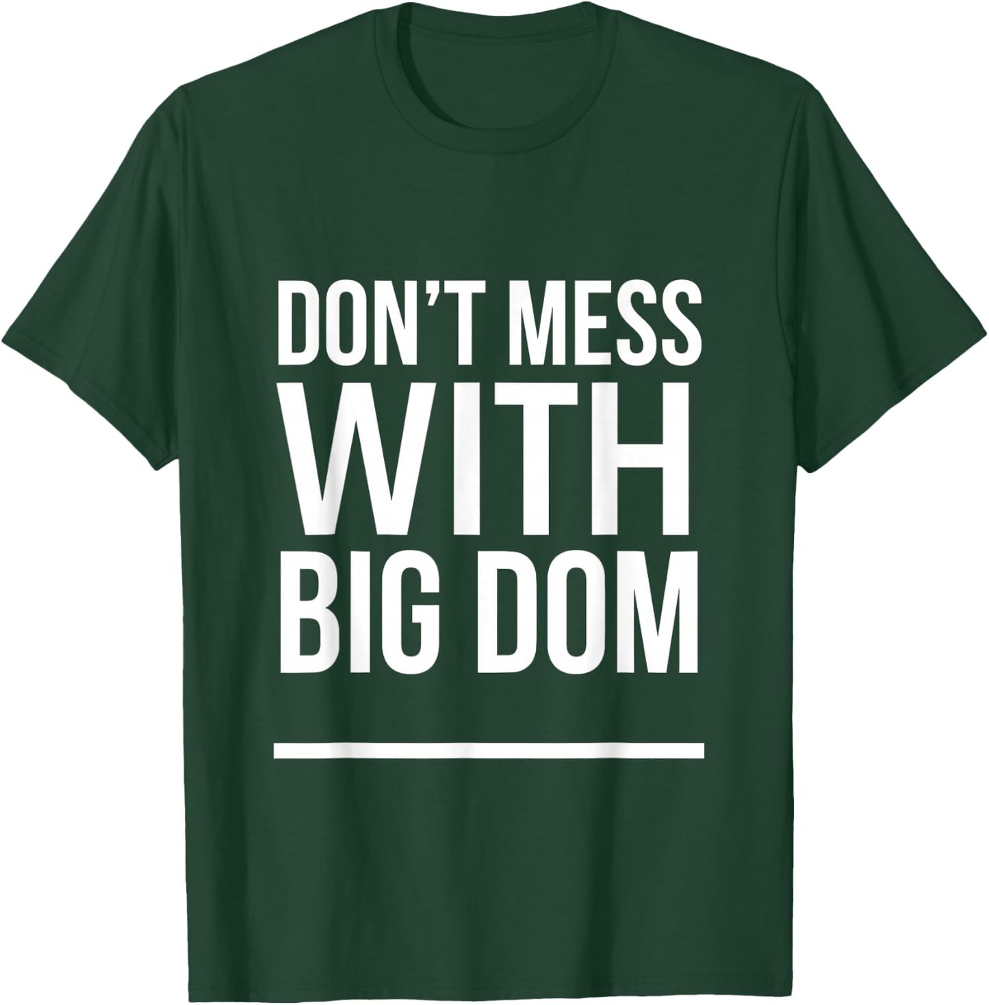 Don't Mess With Big Dom T-Shirt - T-Shirt | Forest