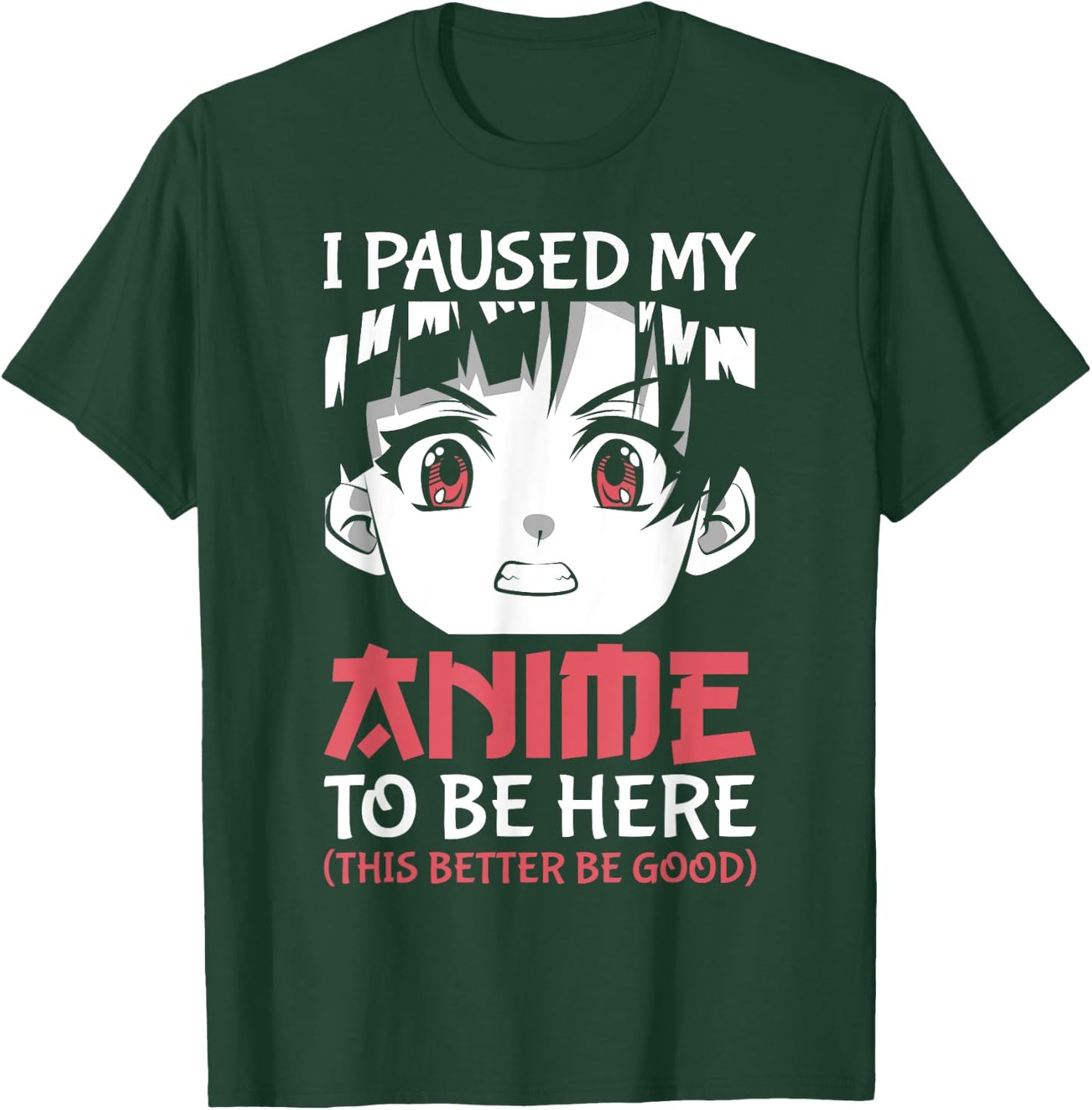 Otaku Manga Funny Anime Merch I Paused My Anime to Be Here T-Shirt - T-Shirt | Forest