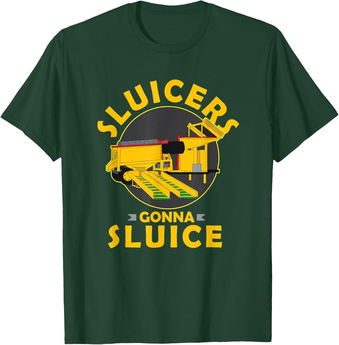 Sluicers Gonna Sluice Funny Yukon Alaska Gold Mining T-Shirt - T-Shirt | Forest