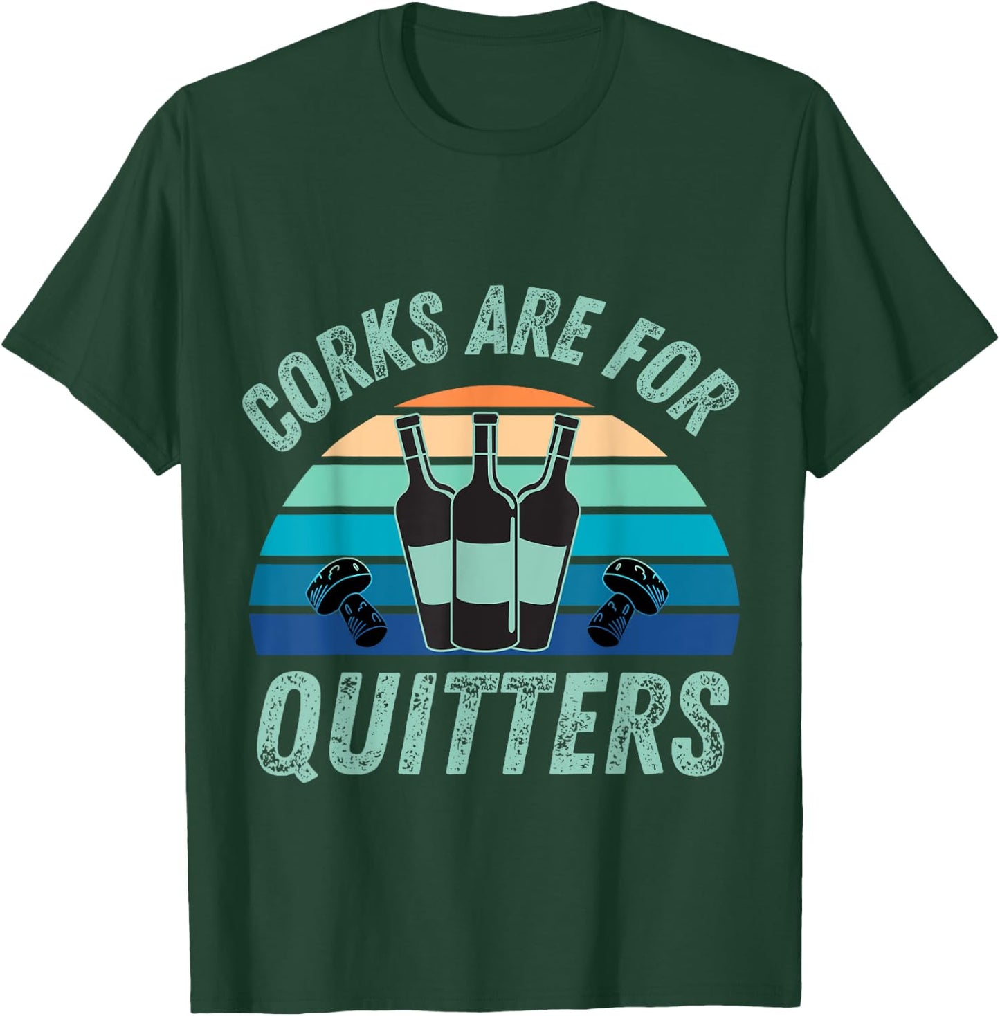 Corks Are For Quitters, Funny wine lover T-Shirt - T-Shirt | Forest