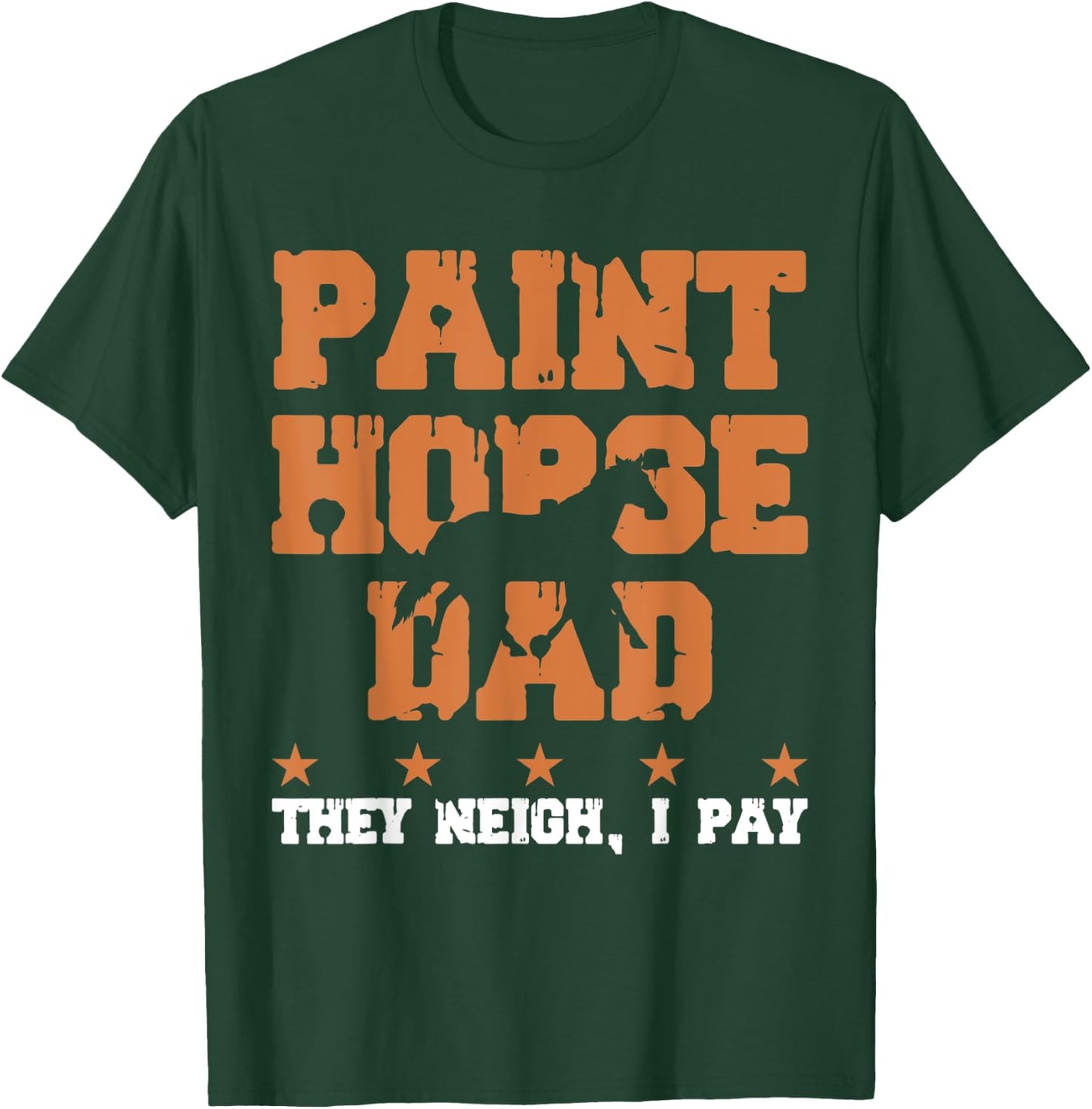 Horse Dad They Neigh I Pay - Paint Horse T-Shirt - T-Shirt | Forest