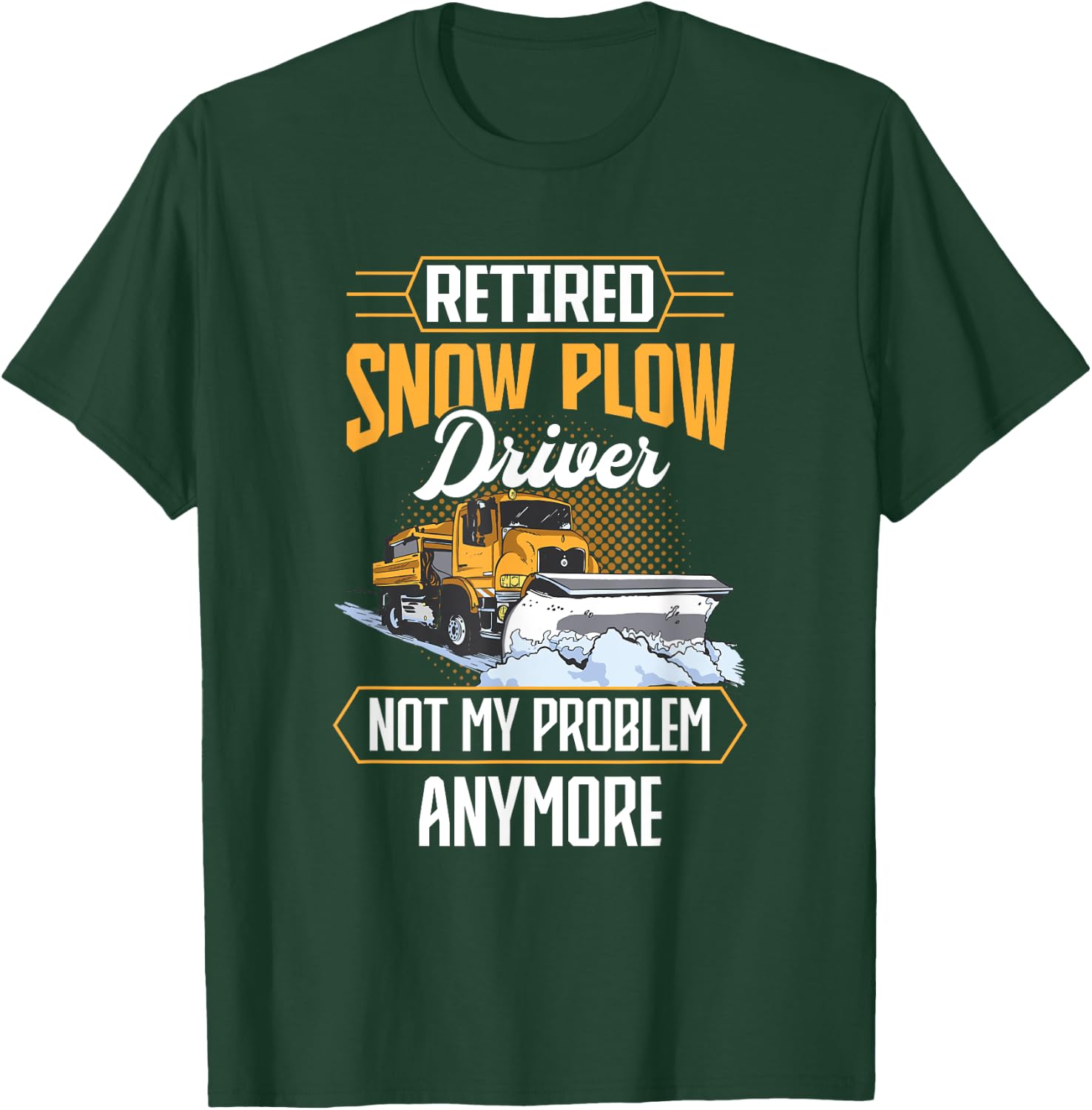 Snow Plow Truck Retired not my problem Snow Plow Driver T-Shirt - T-Shirt | Forest