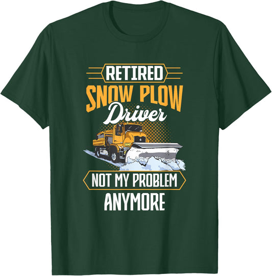 Snow Plow Truck Retired not my problem Snow Plow Driver T-Shirt - T-Shirt | Forest