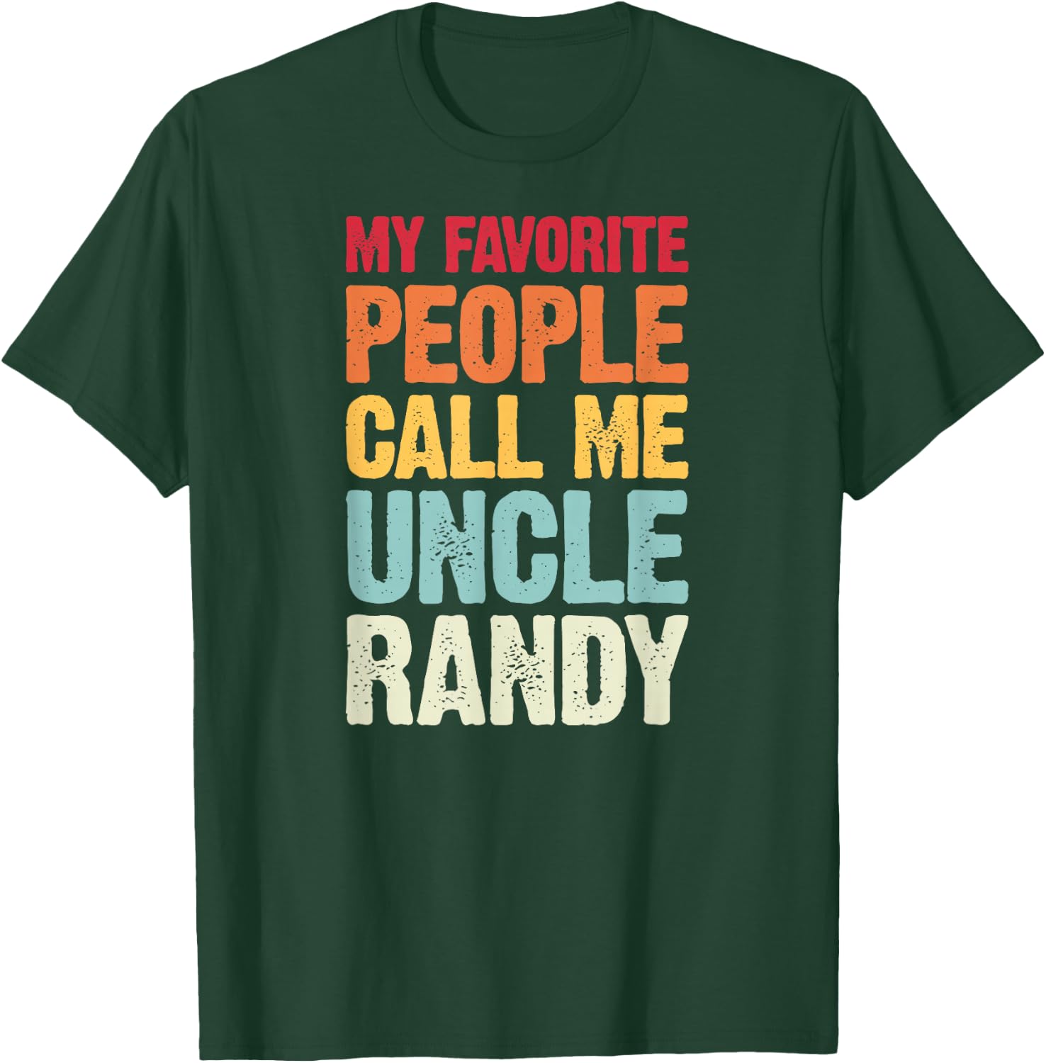 My Favorite People Call Me Uncle Randy Personalized Name T-Shirt - T-Shirt | Forest