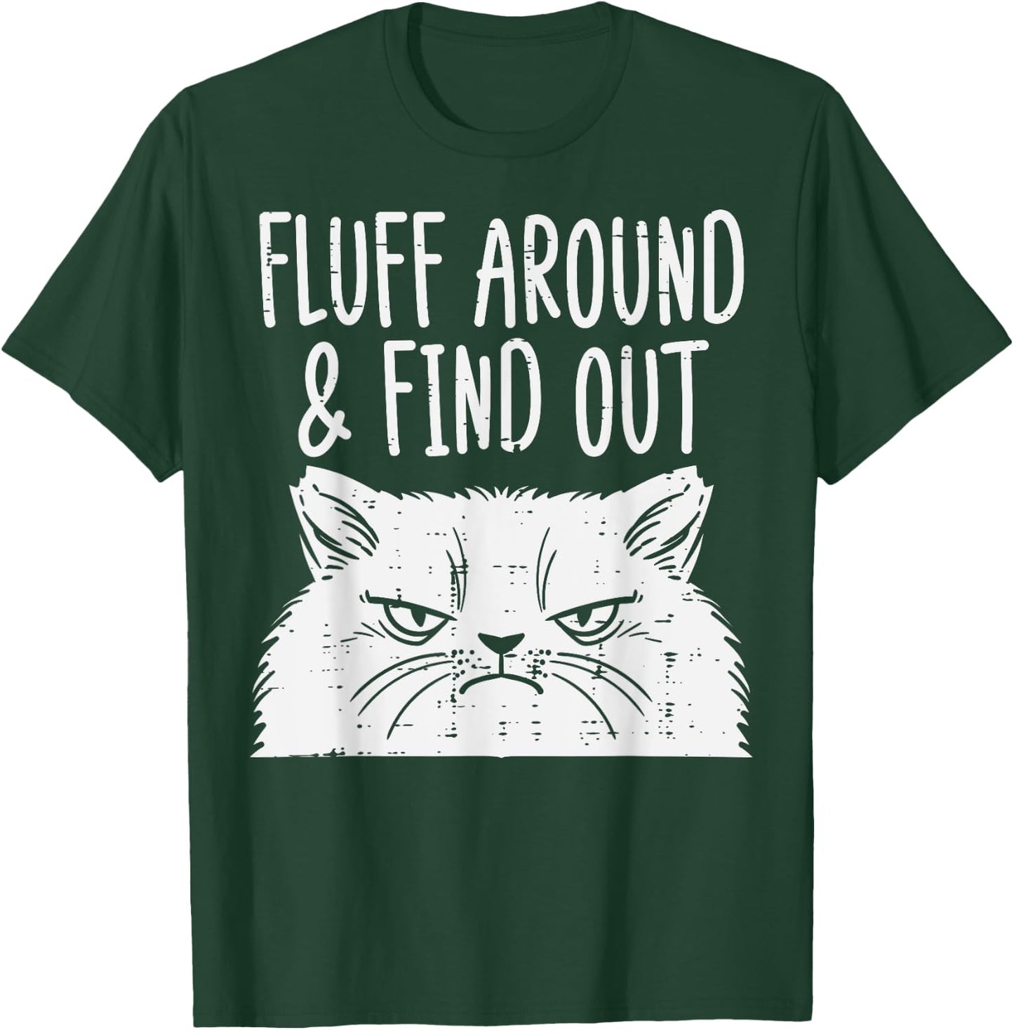Cat Fluff Around Find Out Funny Adult Humor Meme Men Women T-Shirt - T-Shirt | Forest
