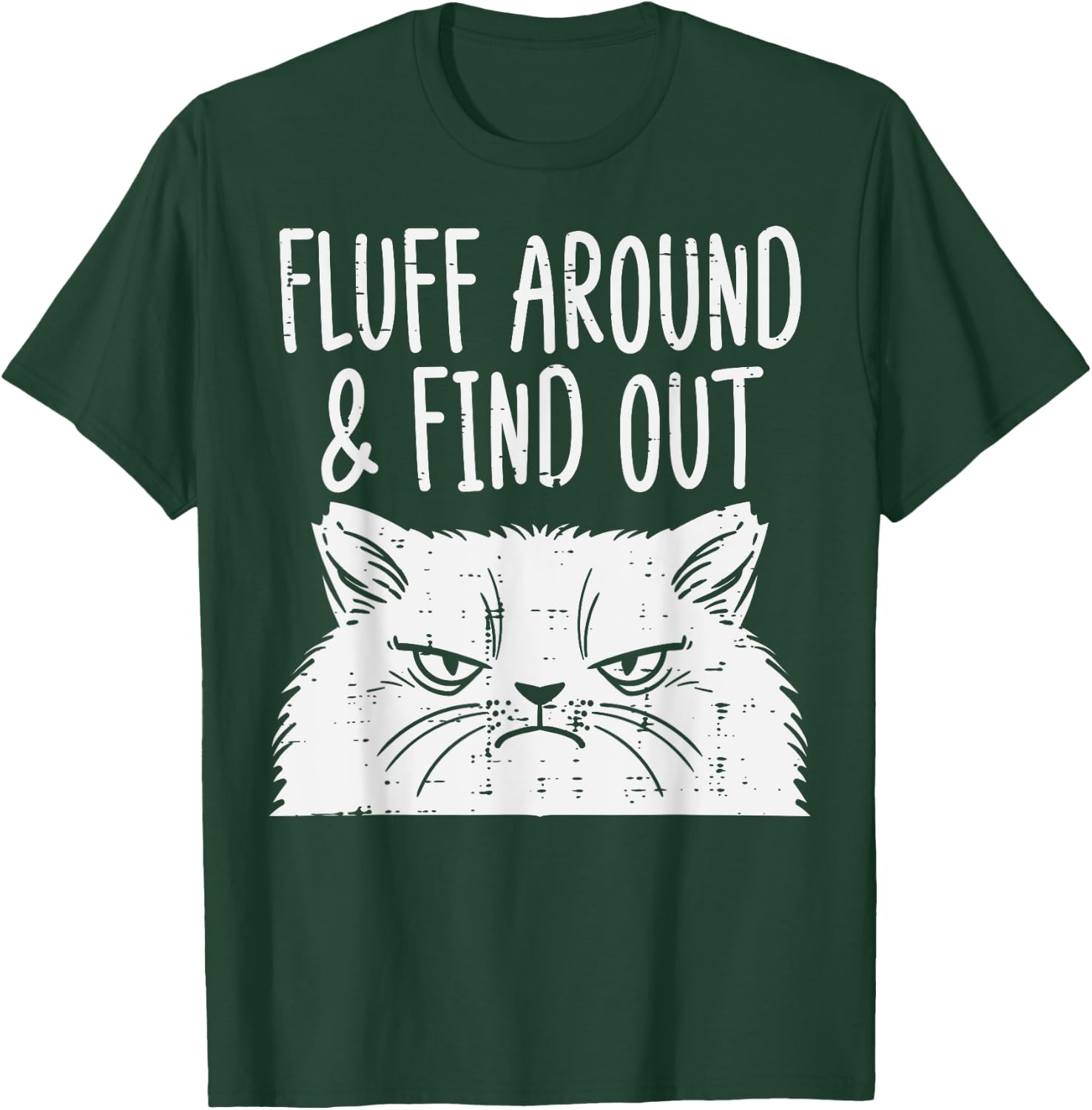 Cat Fluff Around Find Out Funny Adult Humor Meme Men Women T-Shirt - T-Shirt | Forest