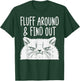 Cat Fluff Around Find Out Funny Adult Humor Meme Men Women T-Shirt - T-Shirt | Forest