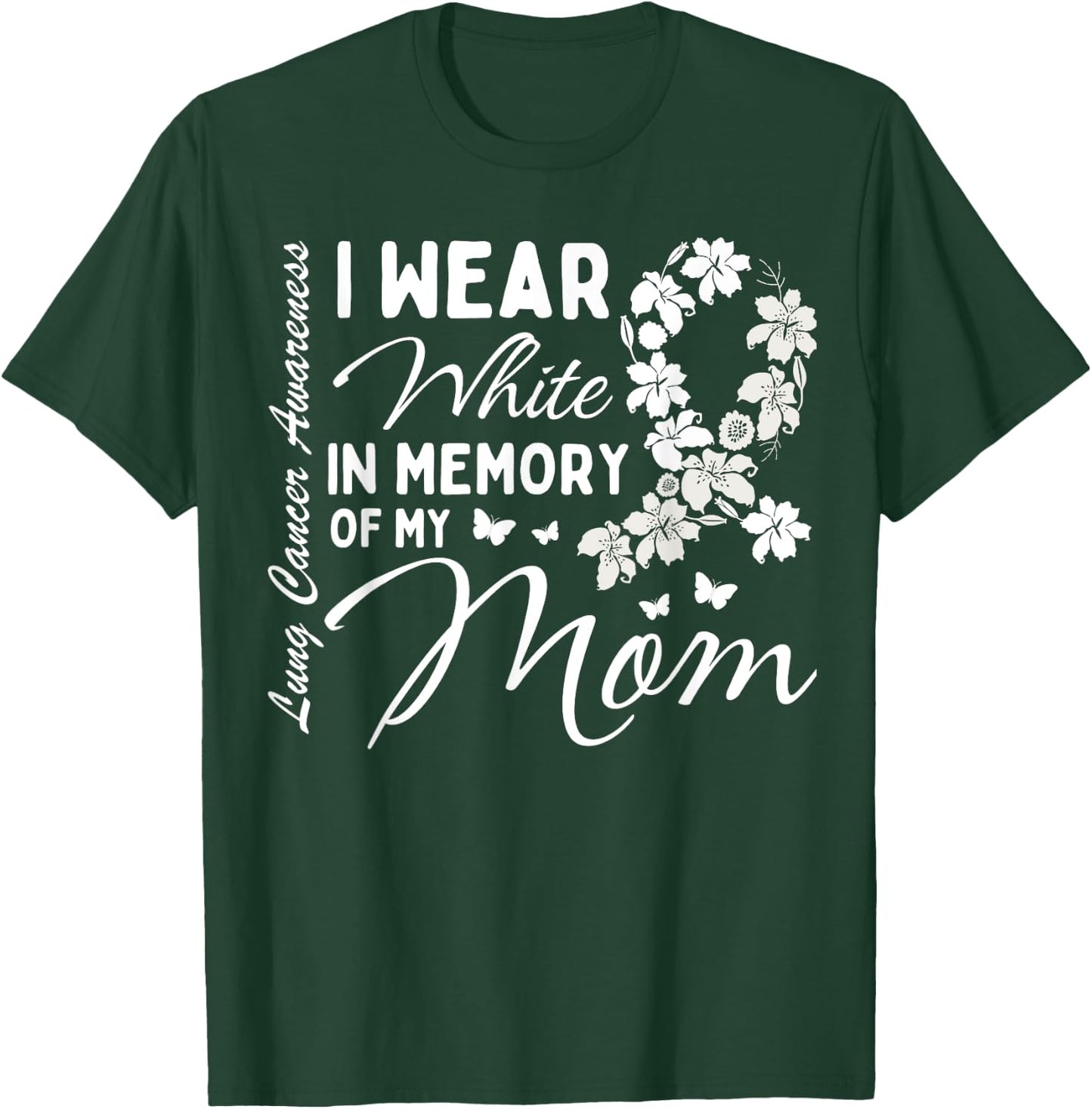 I Wear White In Memory Of My Mom Lung Cancer Awareness Month T-Shirt - T-Shirt | Forest