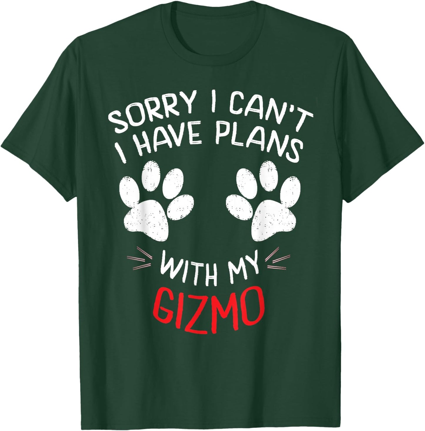 Sorry I Can't I Have Plans With My GIZMO Funny Pet T-Shirt - T-Shirt | Forest